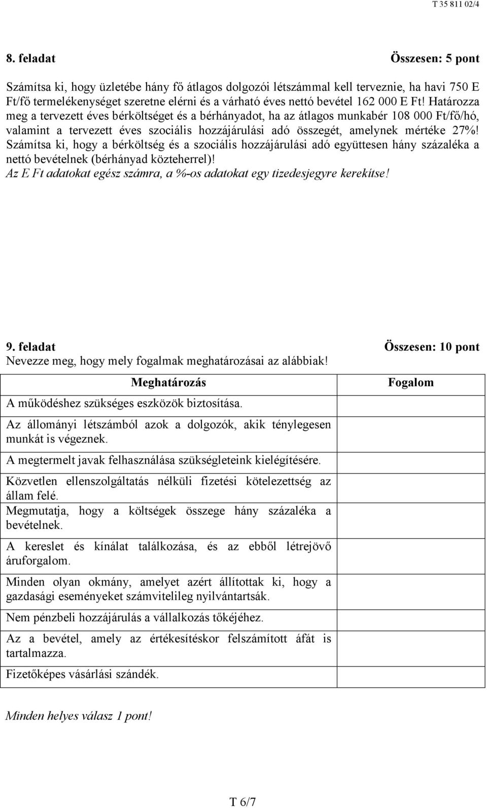 Számítsa ki, hogy a bérköltség és a szociális hozzájárulási adó együttesen hány százaléka a nettó bevételnek (bérhányad közteherrel)!