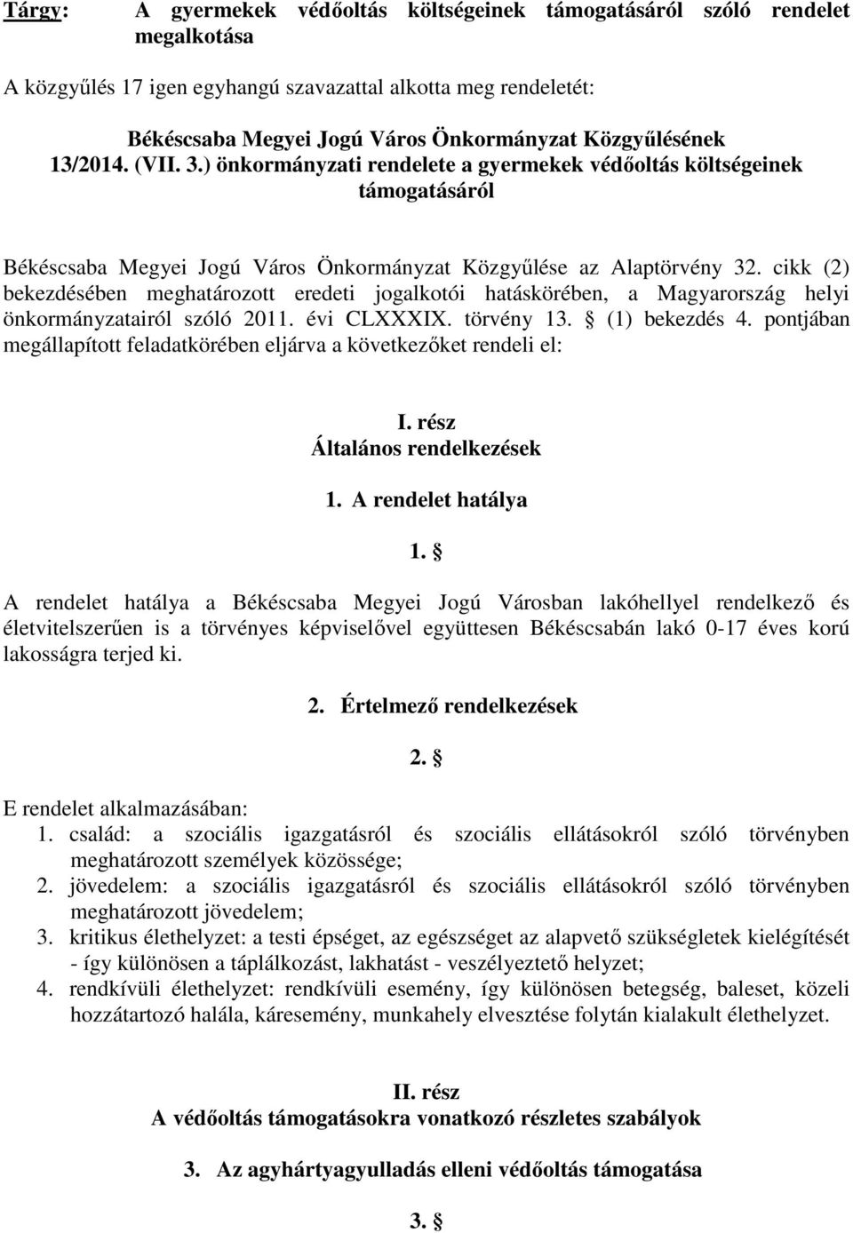 cikk (2) bekezdésében meghatározott eredeti jogalkotói hatáskörében, a Magyarország helyi önkormányzatairól szóló 2011. évi CLXXXIX. törvény 13. (1) bekezdés 4.