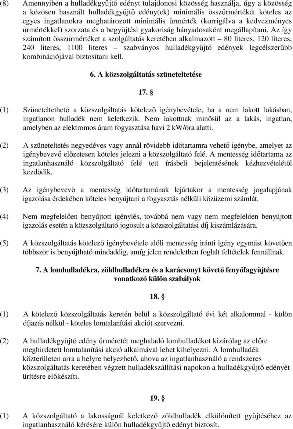Az így számított összőrmértéket a szolgáltatás keretében alkalmazott 80 literes, 120 literes, 240 literes, 1100 literes szabványos hulladékgyőjtı edények legcélszerőbb kombinációjával biztosítani