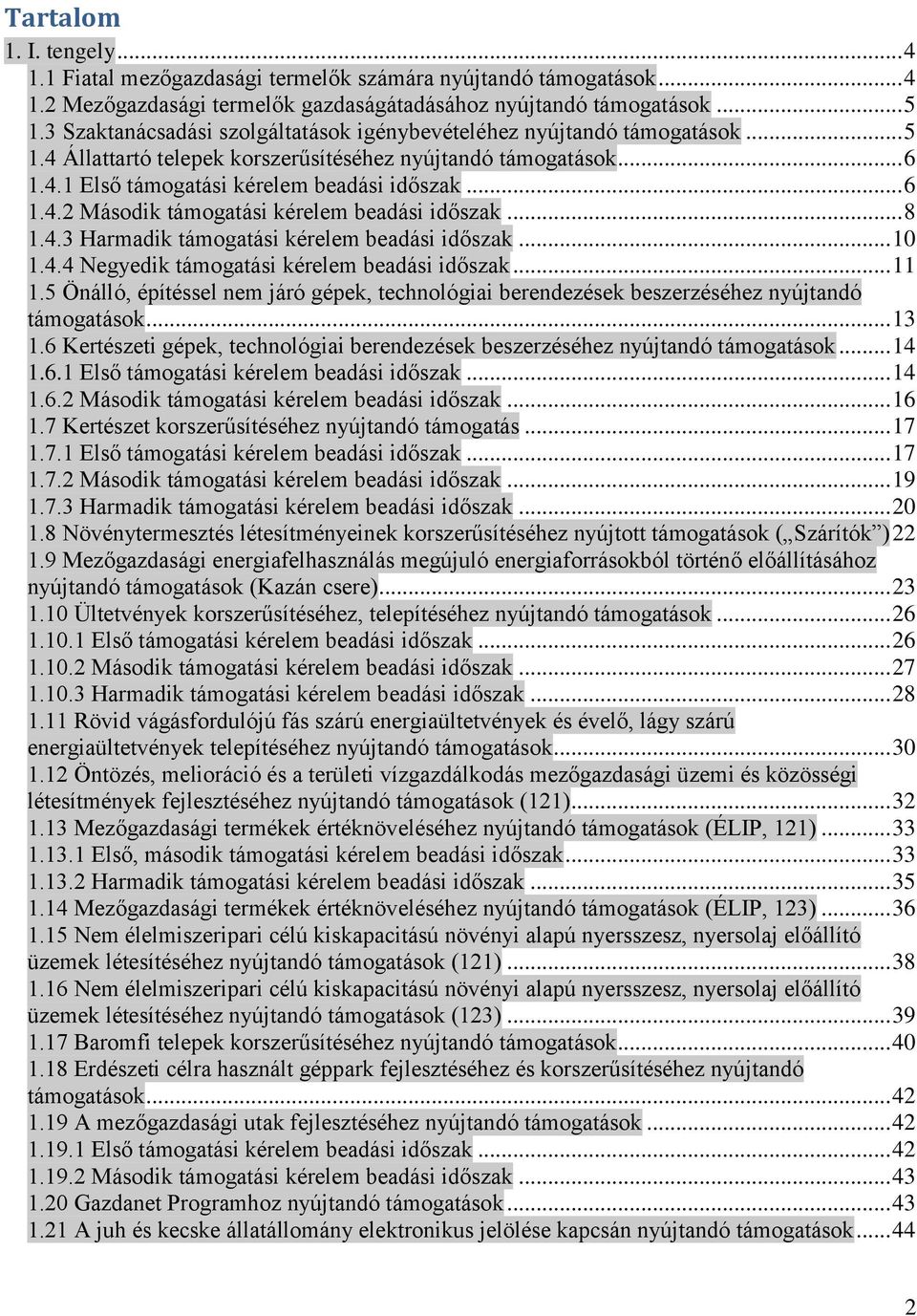 .. 8 1.4.3 Harmadik támogatási kérelem beadási időszak... 10 1.4.4 Negyedik támogatási kérelem beadási időszak... 11 1.