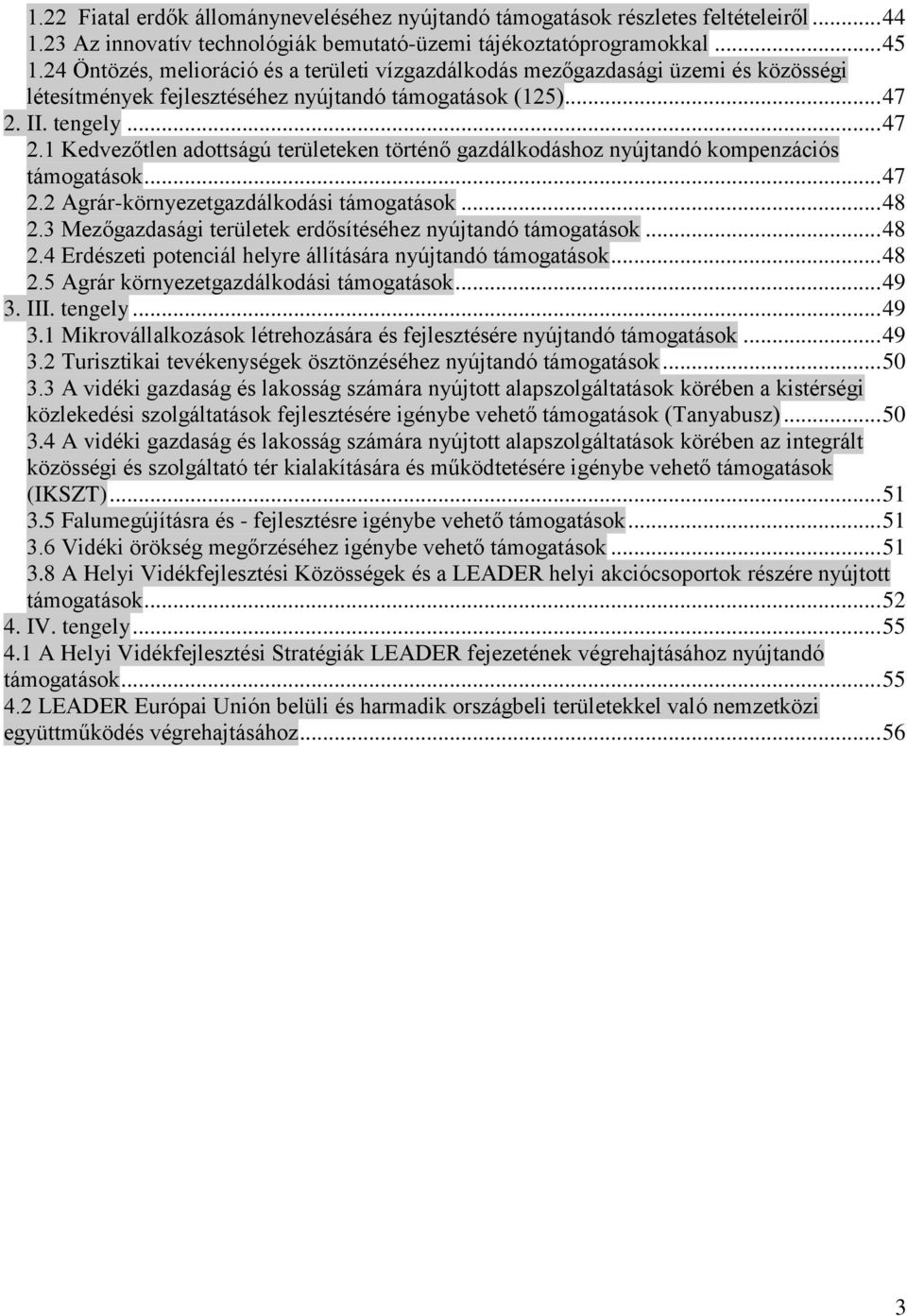 II. tengely... 47 2.1 Kedvezőtlen adottságú területeken történő gazdálkodáshoz nyújtandó kompenzációs támogatások... 47 2.2 Agrár-környezetgazdálkodási támogatások... 48 2.