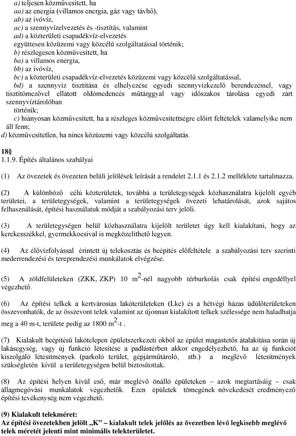 bd) a szennyvíz tisztítása és elhelyezése egyedi szennyvízkezelő berendezéssel, vagy tisztítómezővel ellátott oldómedencés műtárggyal vagy időszakos tárolása egyedi zárt szennyvíztárolóban történik;