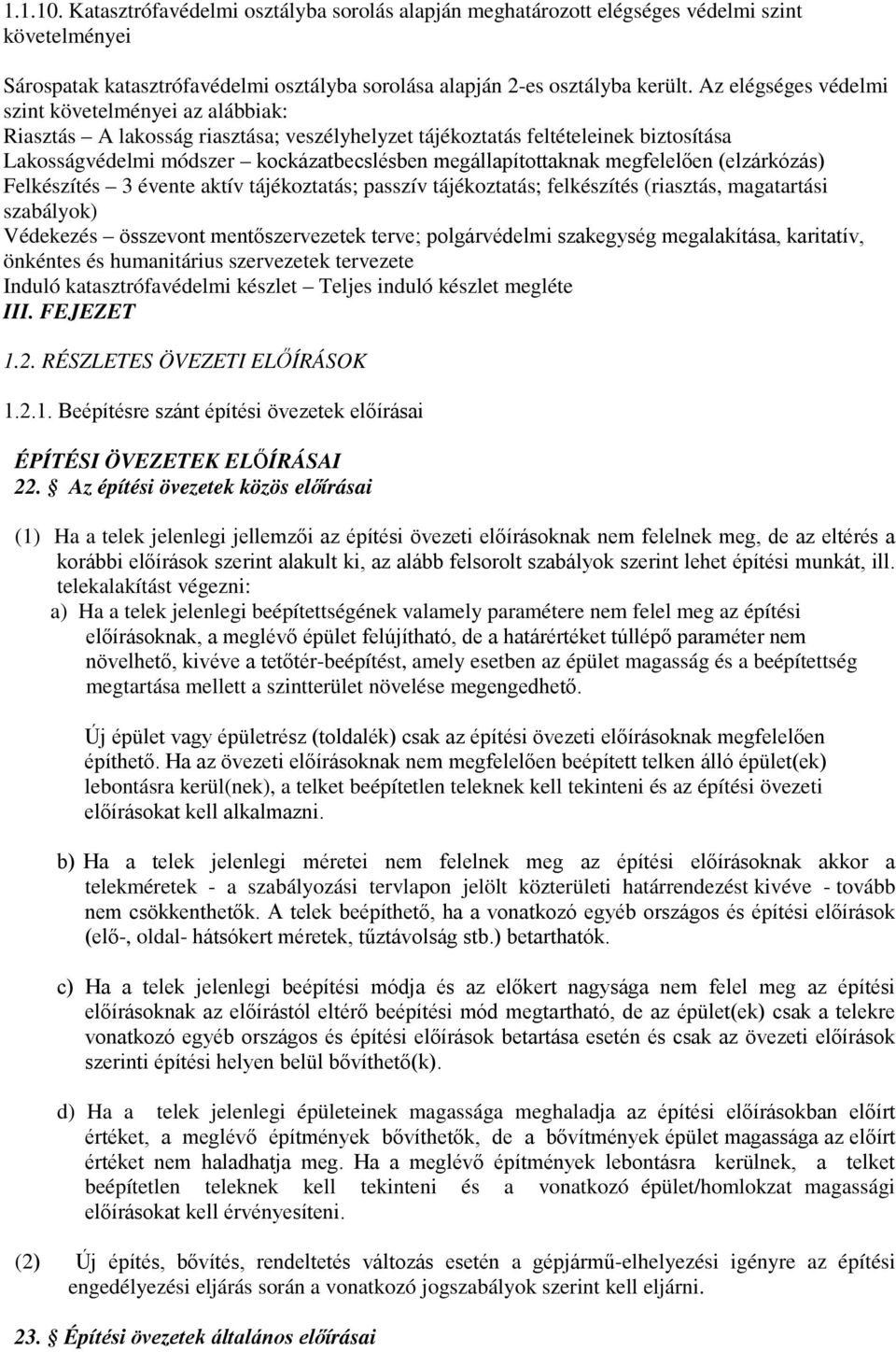 megállapítottaknak megfelelően (elzárkózás) Felkészítés 3 évente aktív tájékoztatás; passzív tájékoztatás; felkészítés (riasztás, magatartási szabályok) Védekezés összevont mentőszervezetek terve;