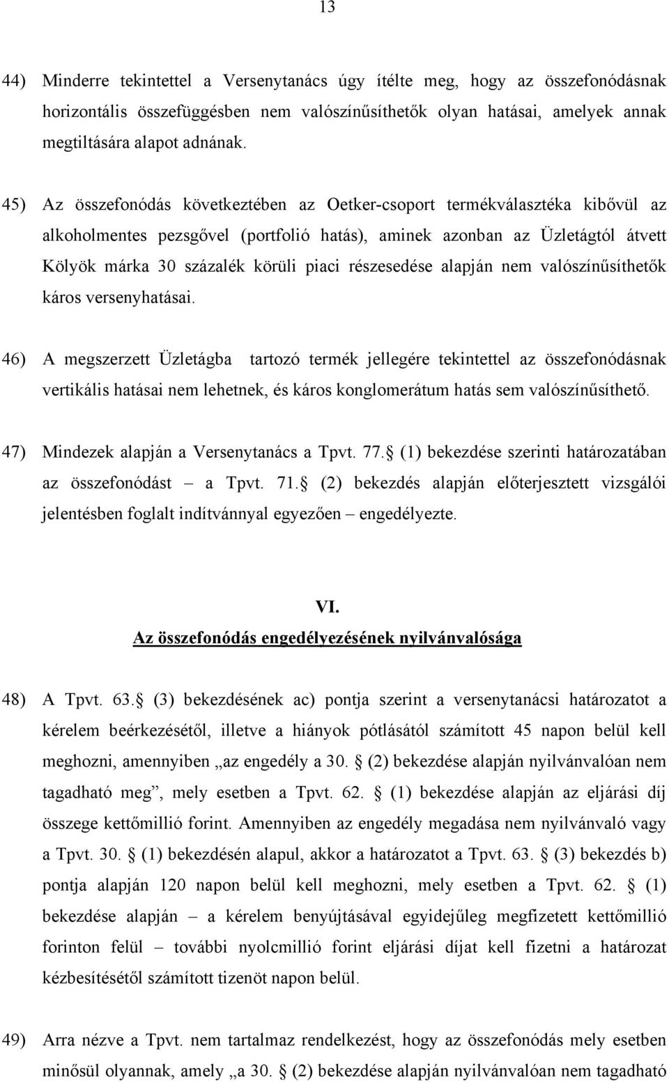 részesedése alapján nem valószínűsíthetők káros versenyhatásai.