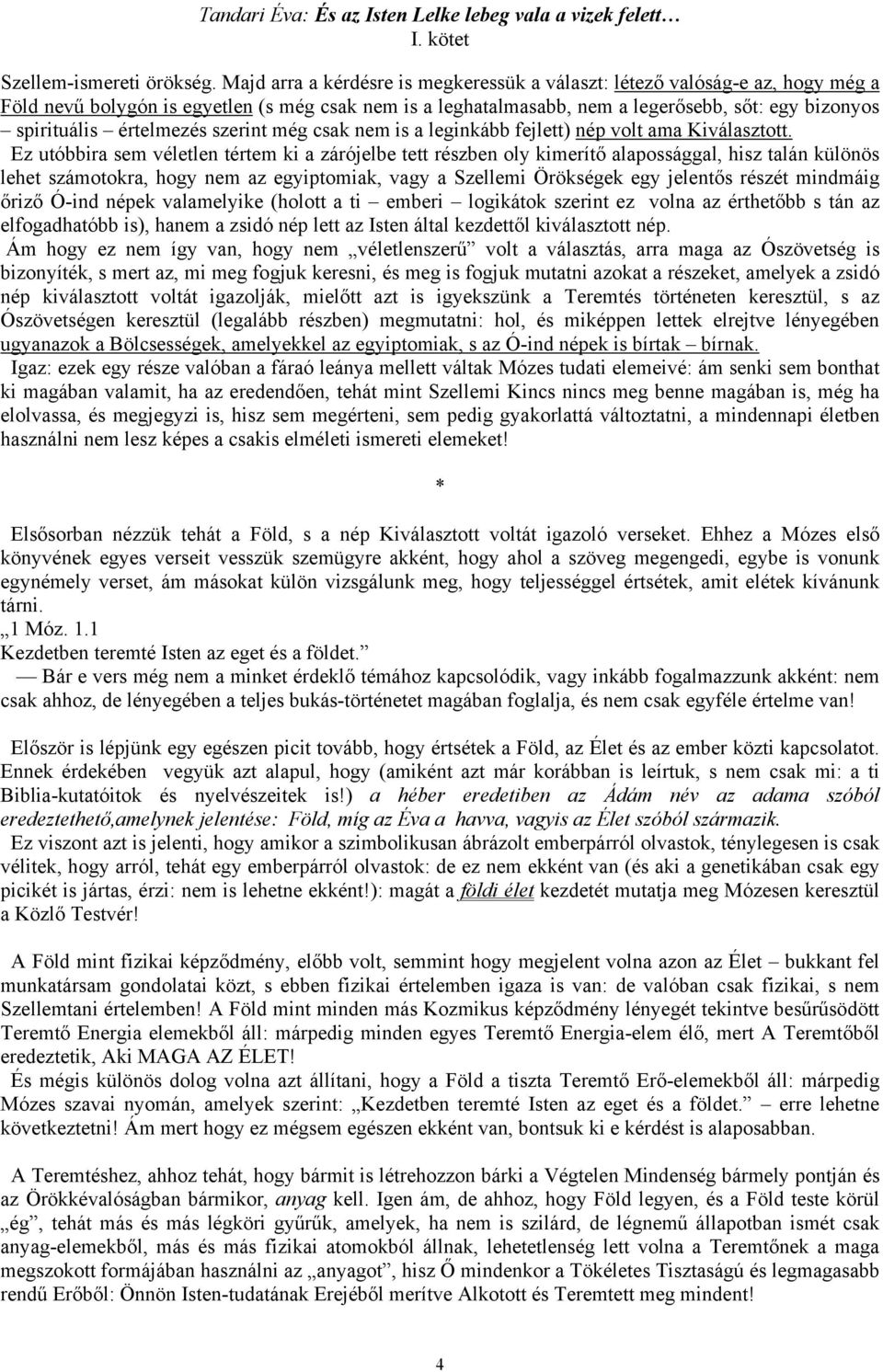 értelmezés szerint még csak nem is a leginkább fejlett) nép volt ama Kiválasztott.