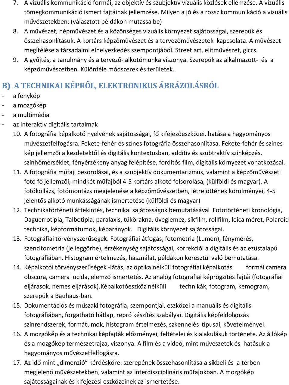 A művészet, népművészet és a közönséges vizuális környezet sajátosságai, szerepük és összehasonlításuk. A kortárs képzőművészet és a tervezőművészetek kapcsolata.