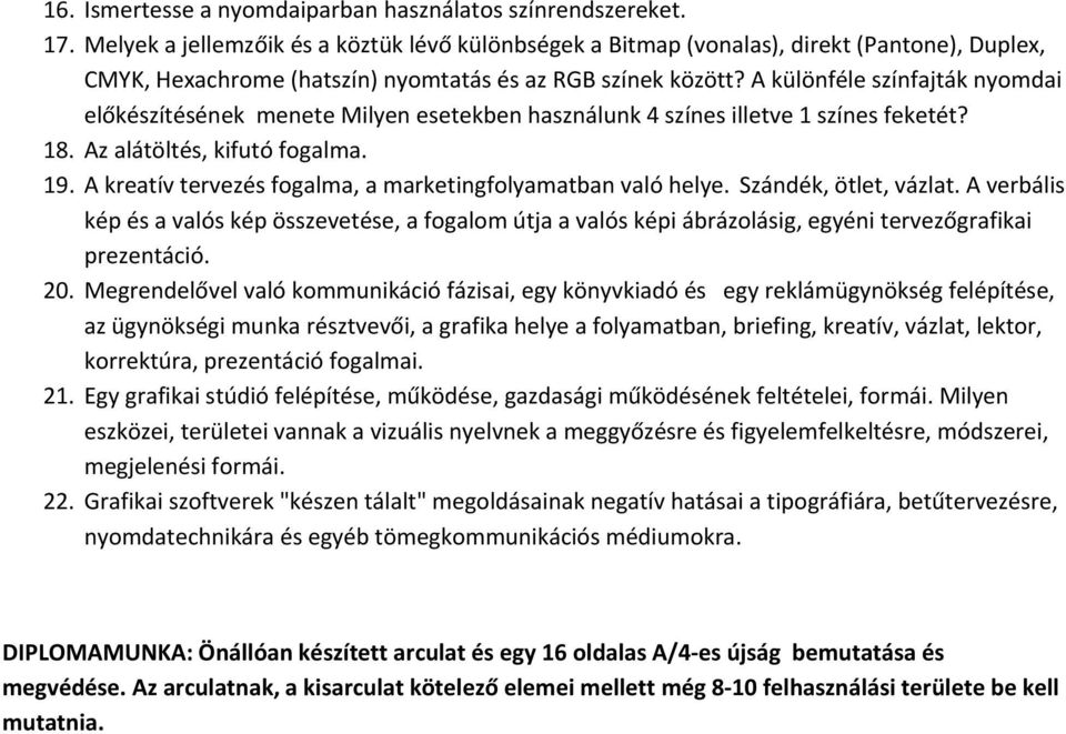 A különféle színfajták nyomdai előkészítésének menete Milyen esetekben használunk 4 színes illetve 1 színes feketét? 18. Az alátöltés, kifutó fogalma. 19.