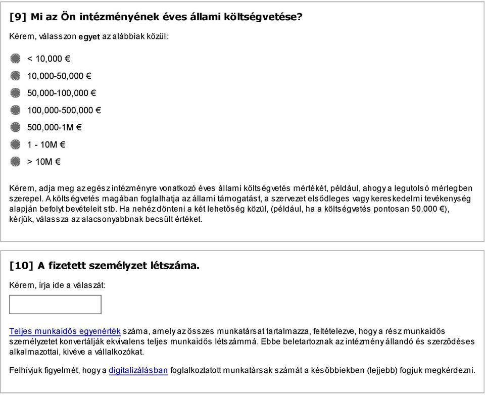 szerepel. A költségvetés magában foglalhatja az állami támogatást, a szervezet elsődleges vagy kereskedelmi tevékenység alapján befolyt bevételeit stb.