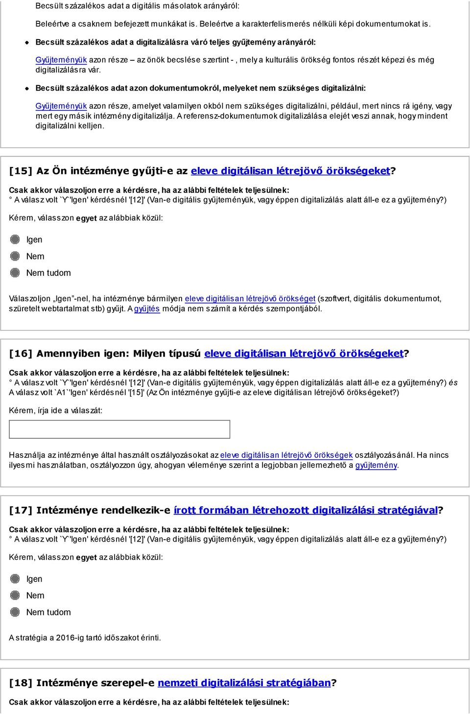 vár. Becsült százalékos adat azon dokumentumokról, melyeket nem szükséges digitalizálni: Gyűjteményük azon része, amelyet valamilyen okból nem szükséges digitalizálni, például, mert nincs rá igény,