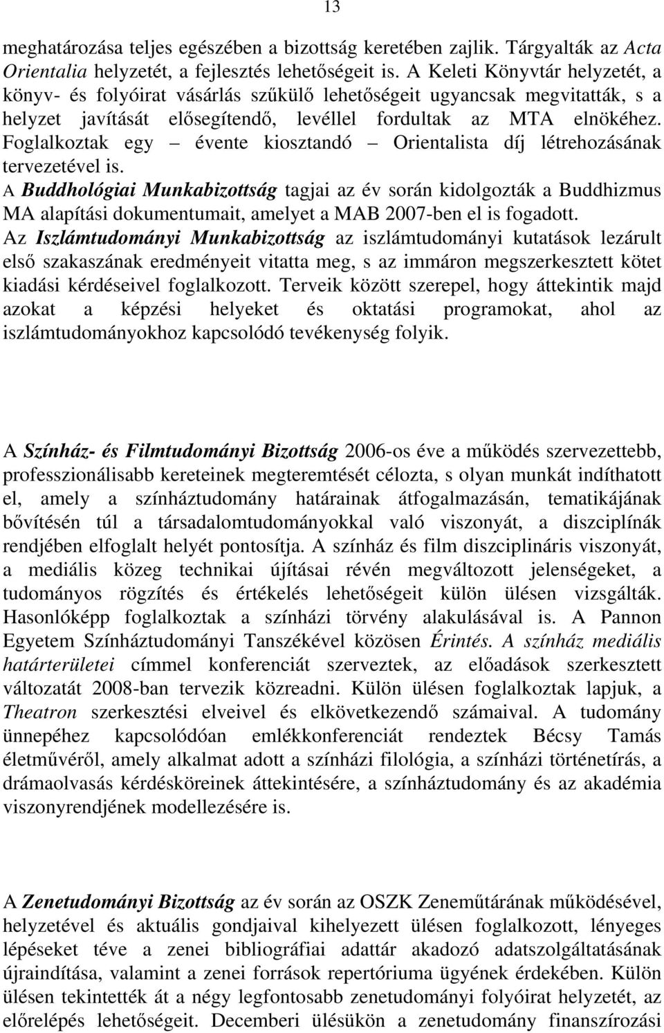 Foglalkoztak egy évente kiosztandó Orientalista díj létrehozásának tervezetével is.