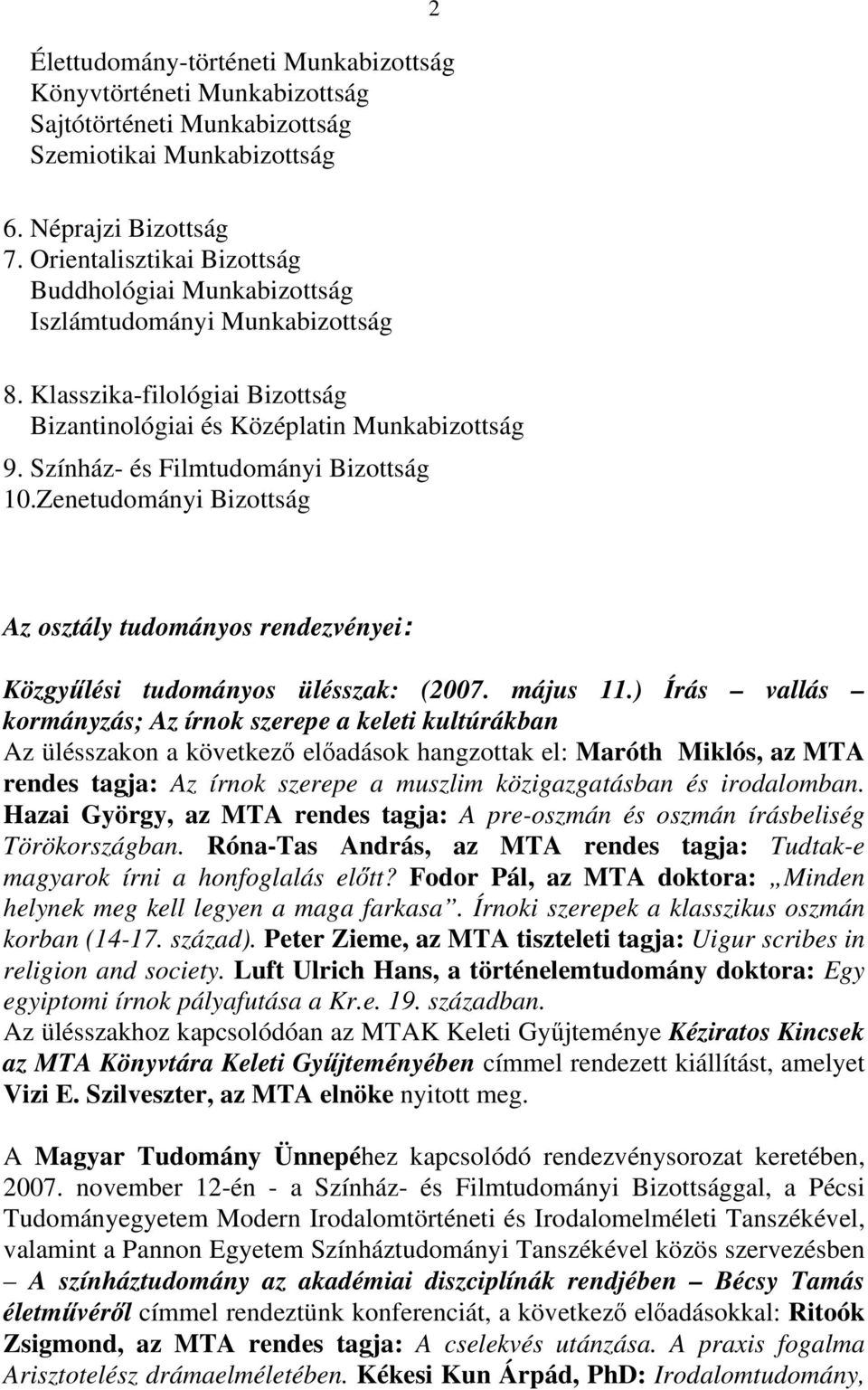 Színház- és Filmtudományi Bizottság 10.Zenetudományi Bizottság Az osztály tudományos rendezvényei: Közgyűlési tudományos ülésszak: (2007. május 11.