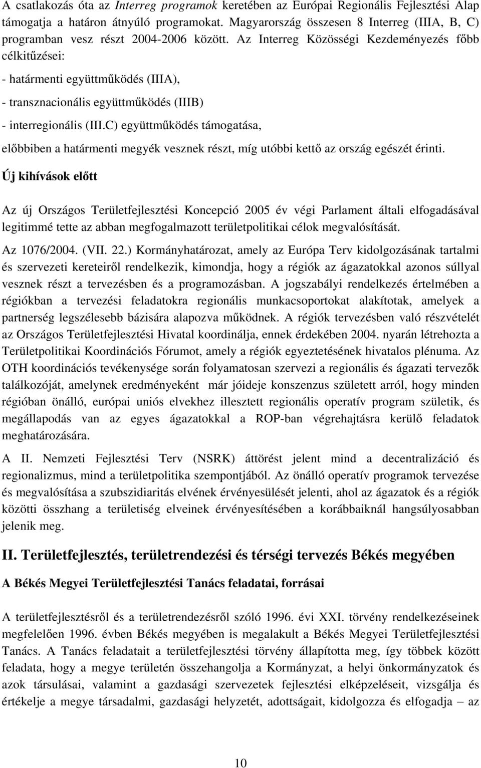 Az Interreg Közösségi Kezdeményezés f bb célkit zései: - határmenti együttm ködés (IIIA), - transznacionális együttm ködés (IIIB) - interregionális (III.