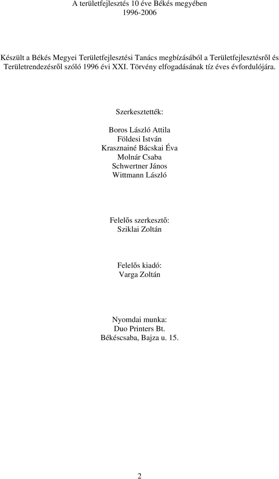 Szerkesztették: Boros László Attila Földesi István Krasznainé Bácskai Éva Molnár Csaba Schwertner János Wittmann