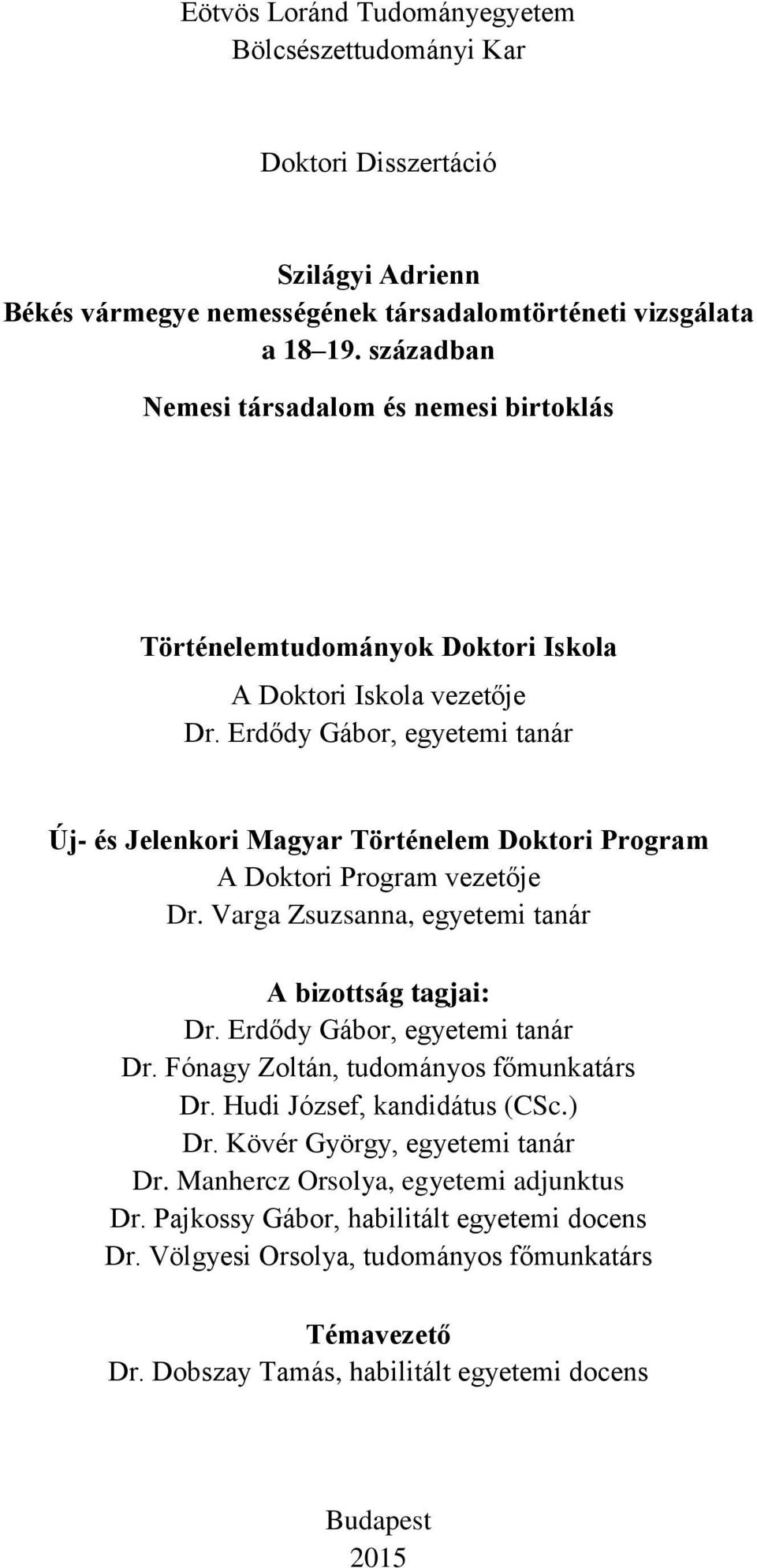 Erdődy Gábor, egyetemi tanár Új- és Jelenkori Magyar Történelem Doktori Program A Doktori Program vezetője Dr. Varga Zsuzsanna, egyetemi tanár A bizottság tagjai: Dr.