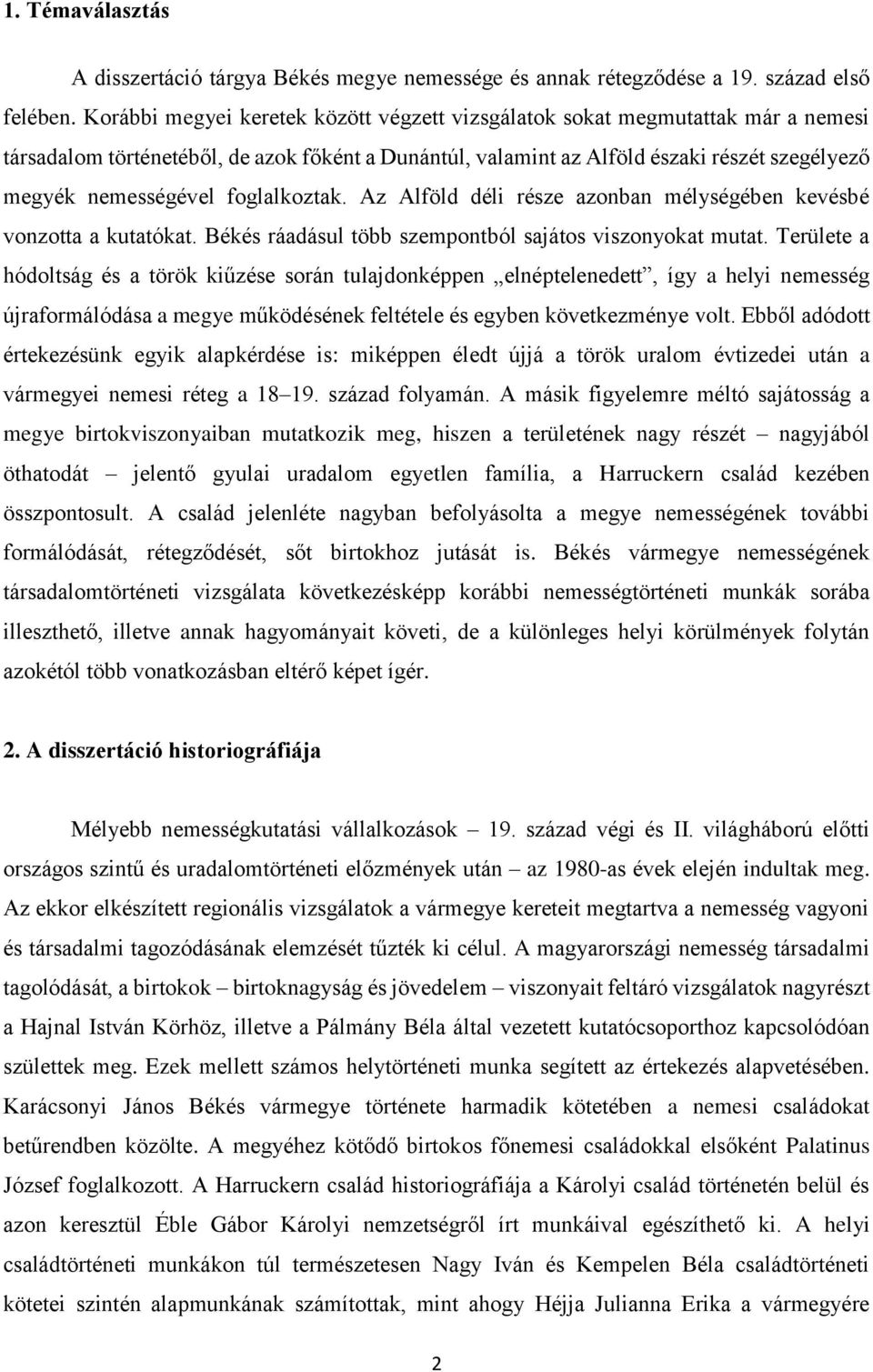 foglalkoztak. Az Alföld déli része azonban mélységében kevésbé vonzotta a kutatókat. Békés ráadásul több szempontból sajátos viszonyokat mutat.