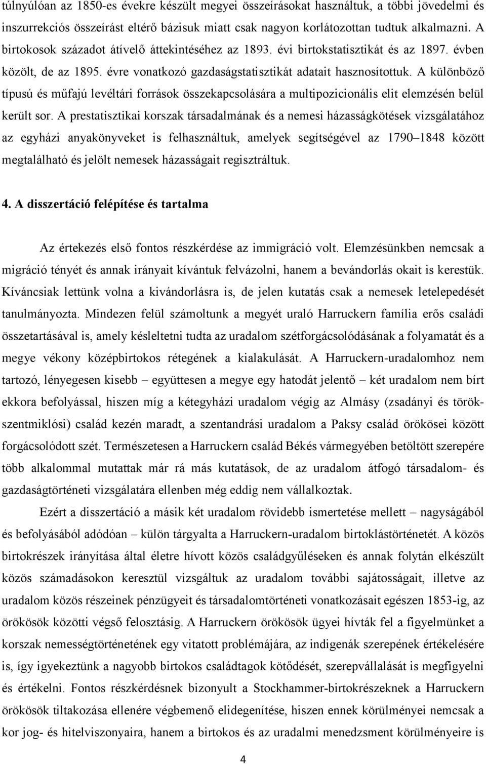 A különböző típusú és műfajú levéltári források összekapcsolására a multipozicionális elit elemzésén belül került sor.