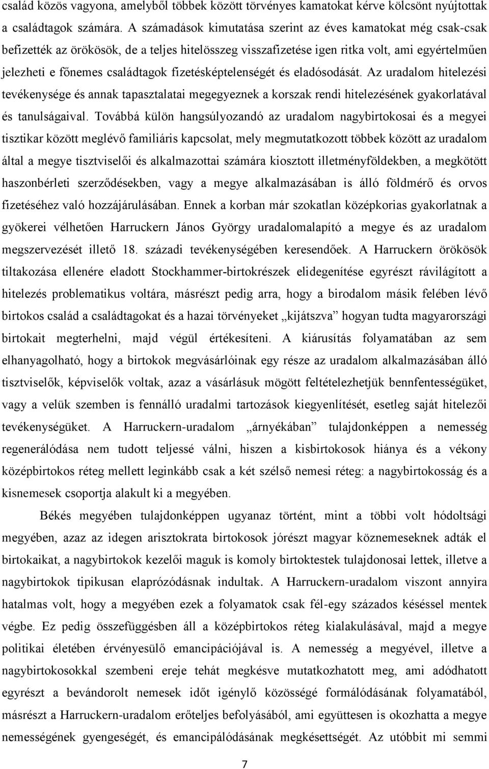 fizetésképtelenségét és eladósodását. Az uradalom hitelezési tevékenysége és annak tapasztalatai megegyeznek a korszak rendi hitelezésének gyakorlatával és tanulságaival.