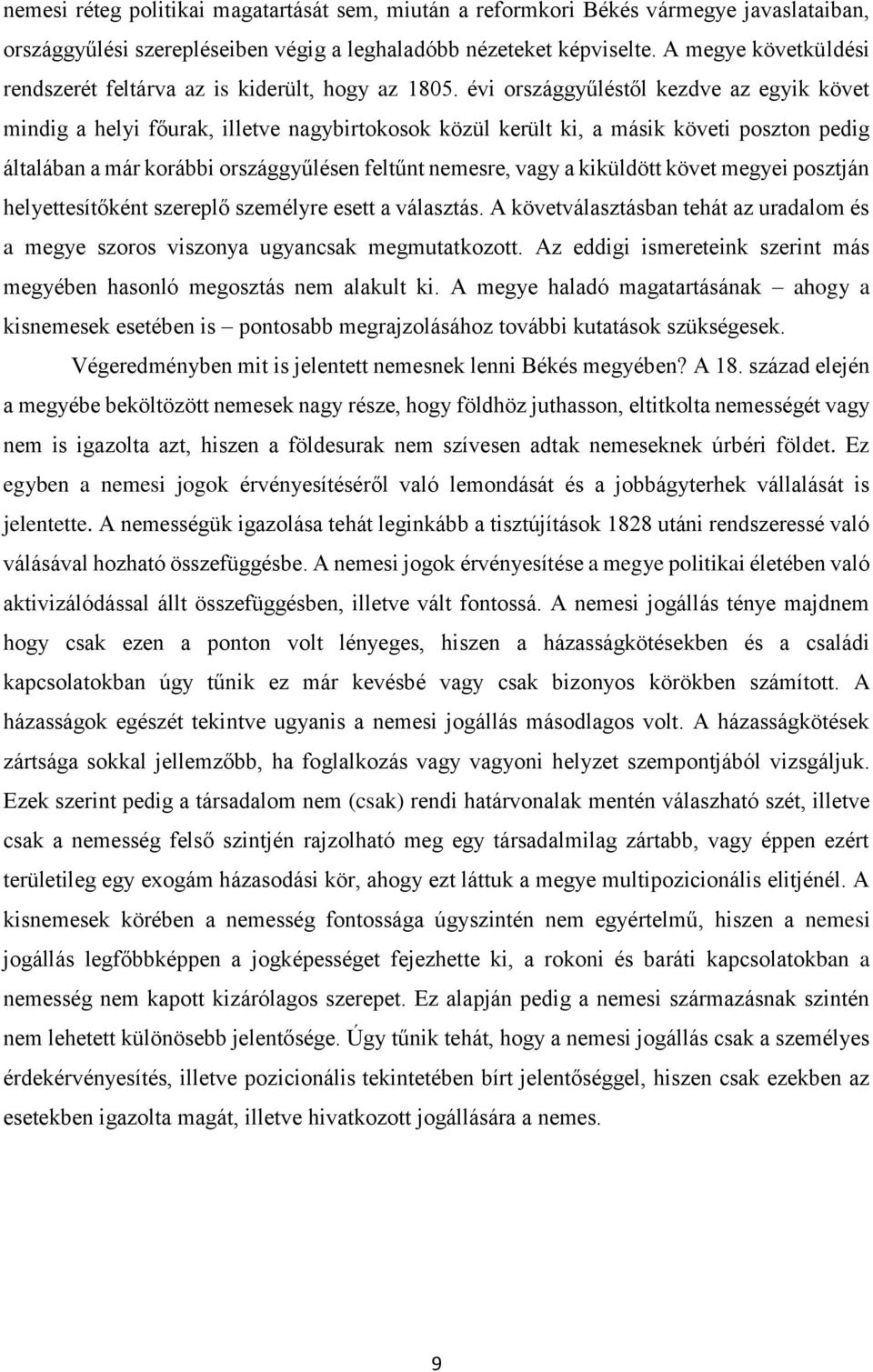 évi országgyűléstől kezdve az egyik követ mindig a helyi főurak, illetve nagybirtokosok közül került ki, a másik követi poszton pedig általában a már korábbi országgyűlésen feltűnt nemesre, vagy a