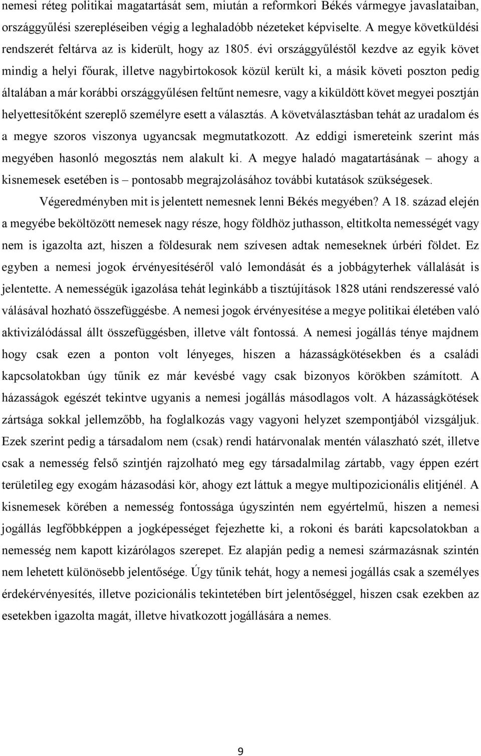 évi országgyűléstől kezdve az egyik követ mindig a helyi főurak, illetve nagybirtokosok közül került ki, a másik követi poszton pedig általában a már korábbi országgyűlésen feltűnt nemesre, vagy a