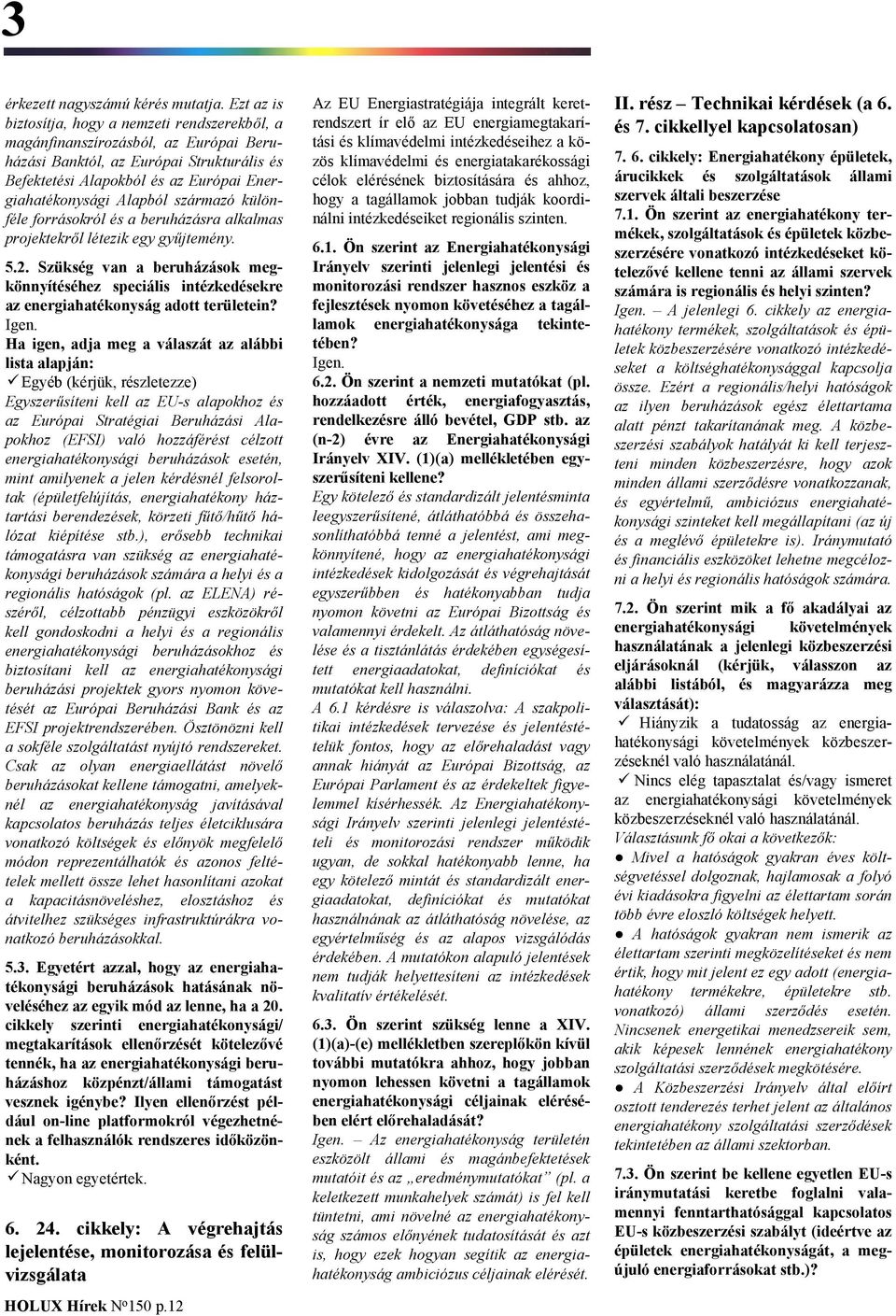 származó különféle forrásokról és a beruházásra alkalmas projektekről létezik egy gyűjtemény. 5.2.