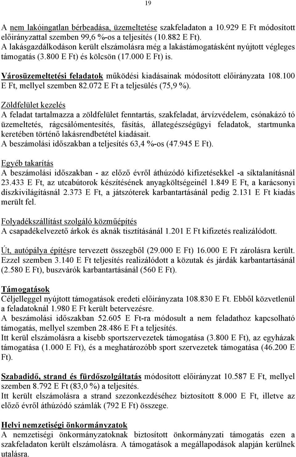 Városüzemeltetési feladatok működési kiadásainak módosított a 108.100 E Ft, mellyel szemben 82.072 E Ft a teljesülés (75,9 %).