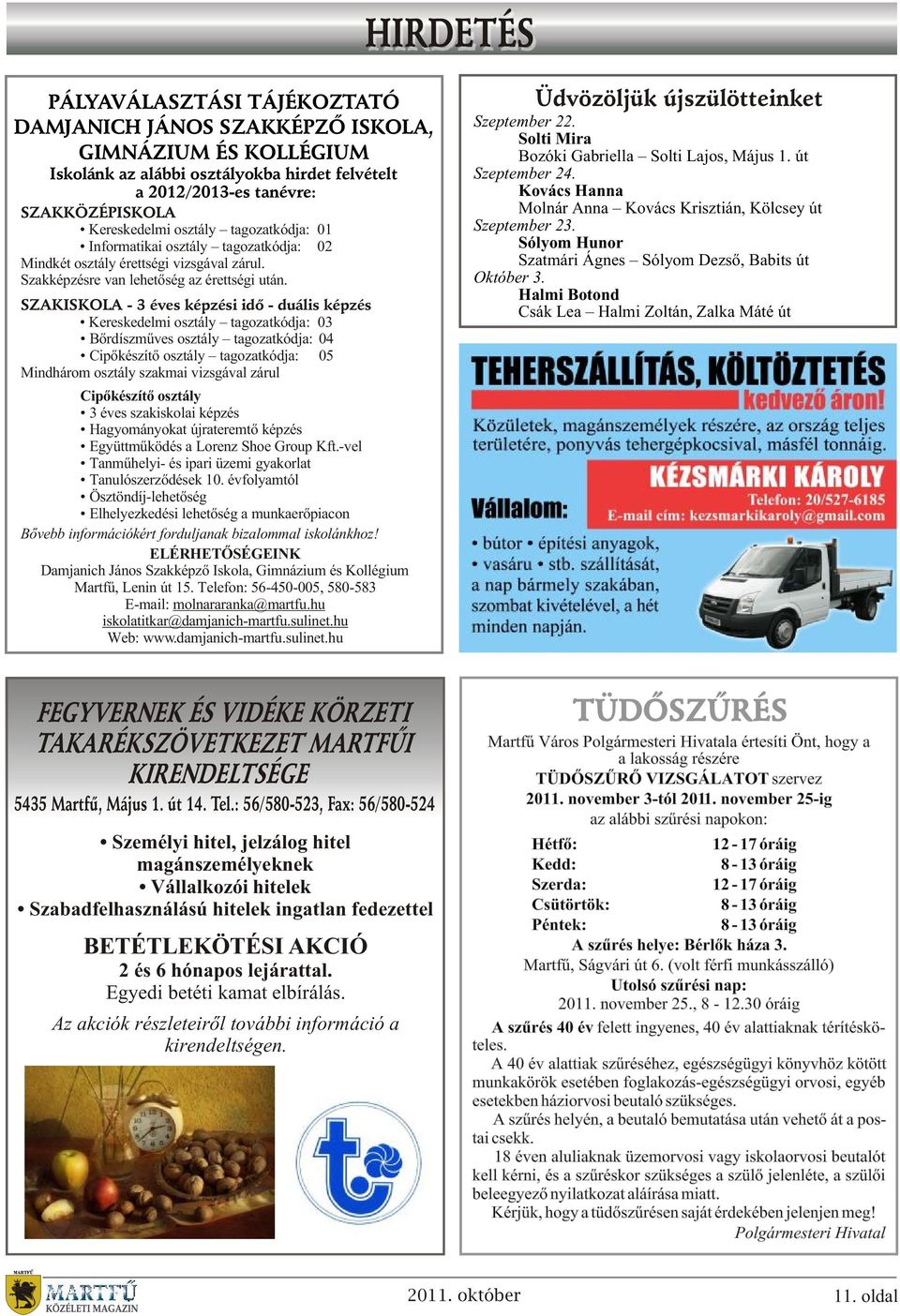 SZAKISKOLA - 3 éves képzési idõ - duális képzés Kereskedelmi osztály tagozatkódja: 03 Bõrdíszmûves osztály tagozatkódja: 04 Cipõkészítõ osztály tagozatkódja: 05 Mindhárom osztály szakmai vizsgával