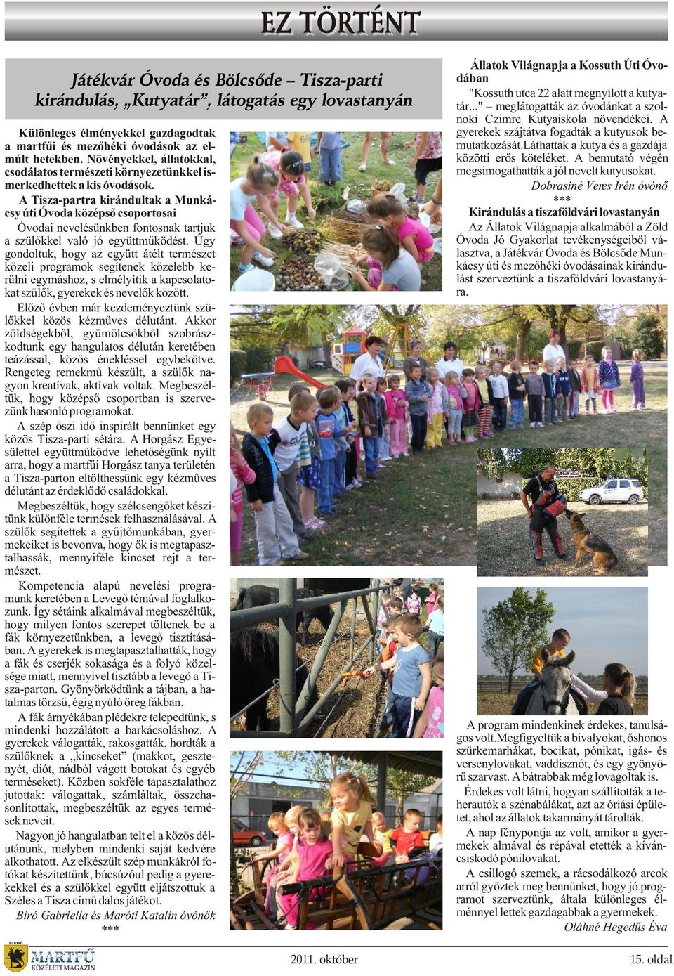 A Tisza-partra kirándultak a Munkácsy úti Óvoda középsõ csoportosai Óvodai nevelésünkben fontosnak tartjuk a szülõkkel való jó együttmûködést.
