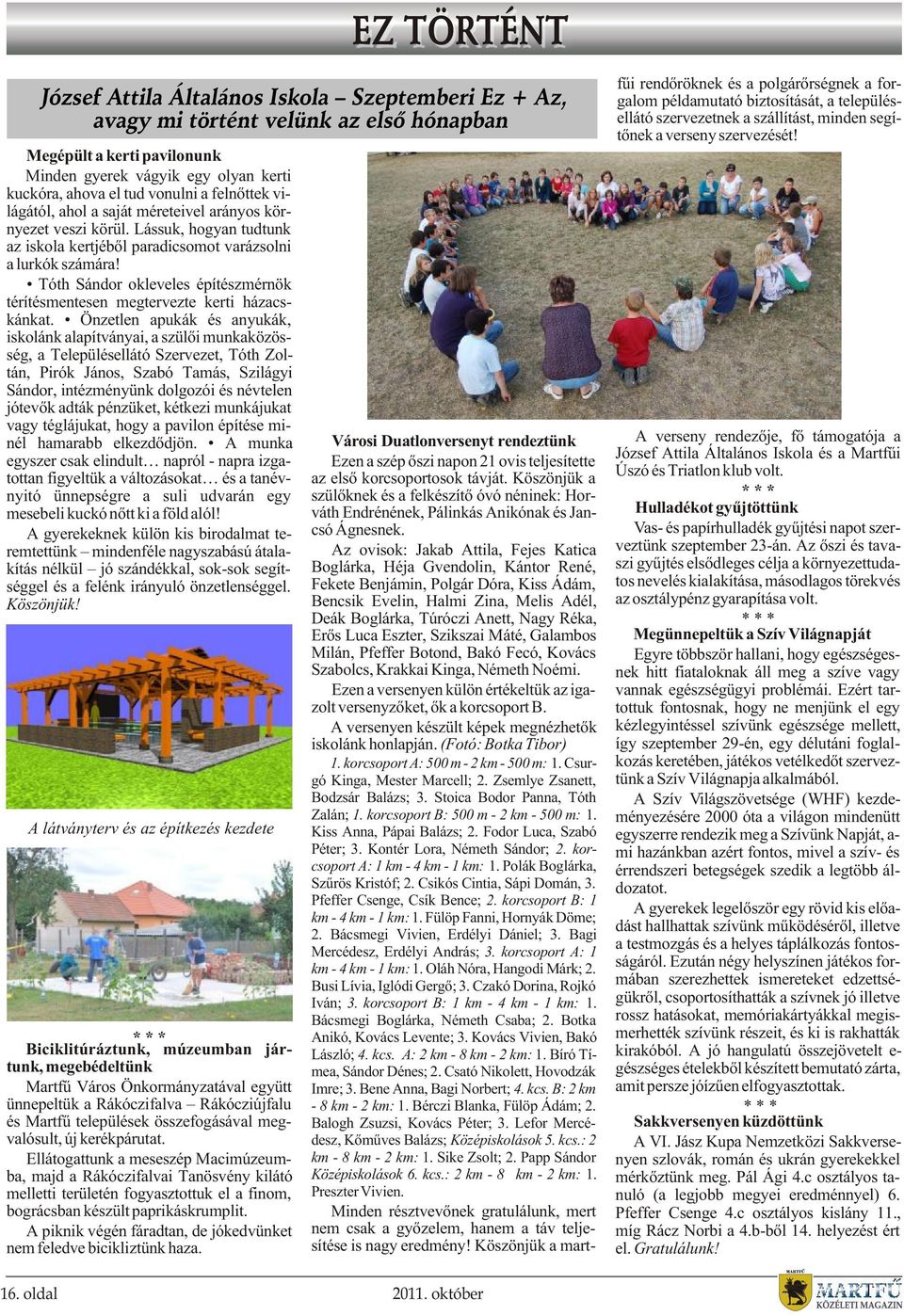 Tóth Sándor okleveles építészmérnök térítésmentesen megtervezte kerti házacskánkat.