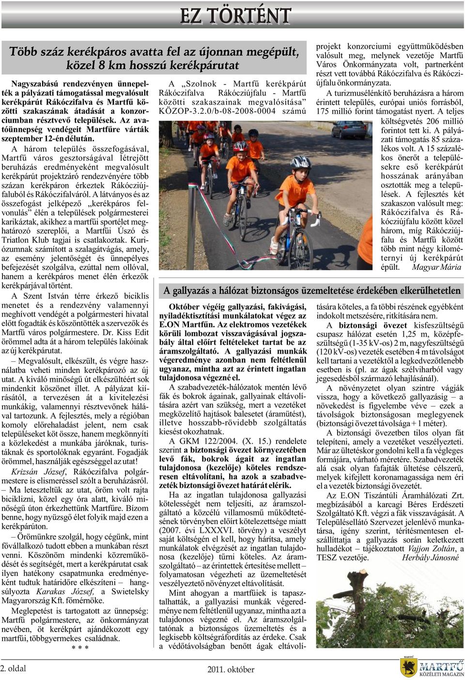 A három település összefogásával, Martfû város gesztorságával létrejött beruházás eredményeként megvalósult kerékpárút projektzáró rendezvényére több százan kerékpáron érkeztek Rákócziújfaluból és