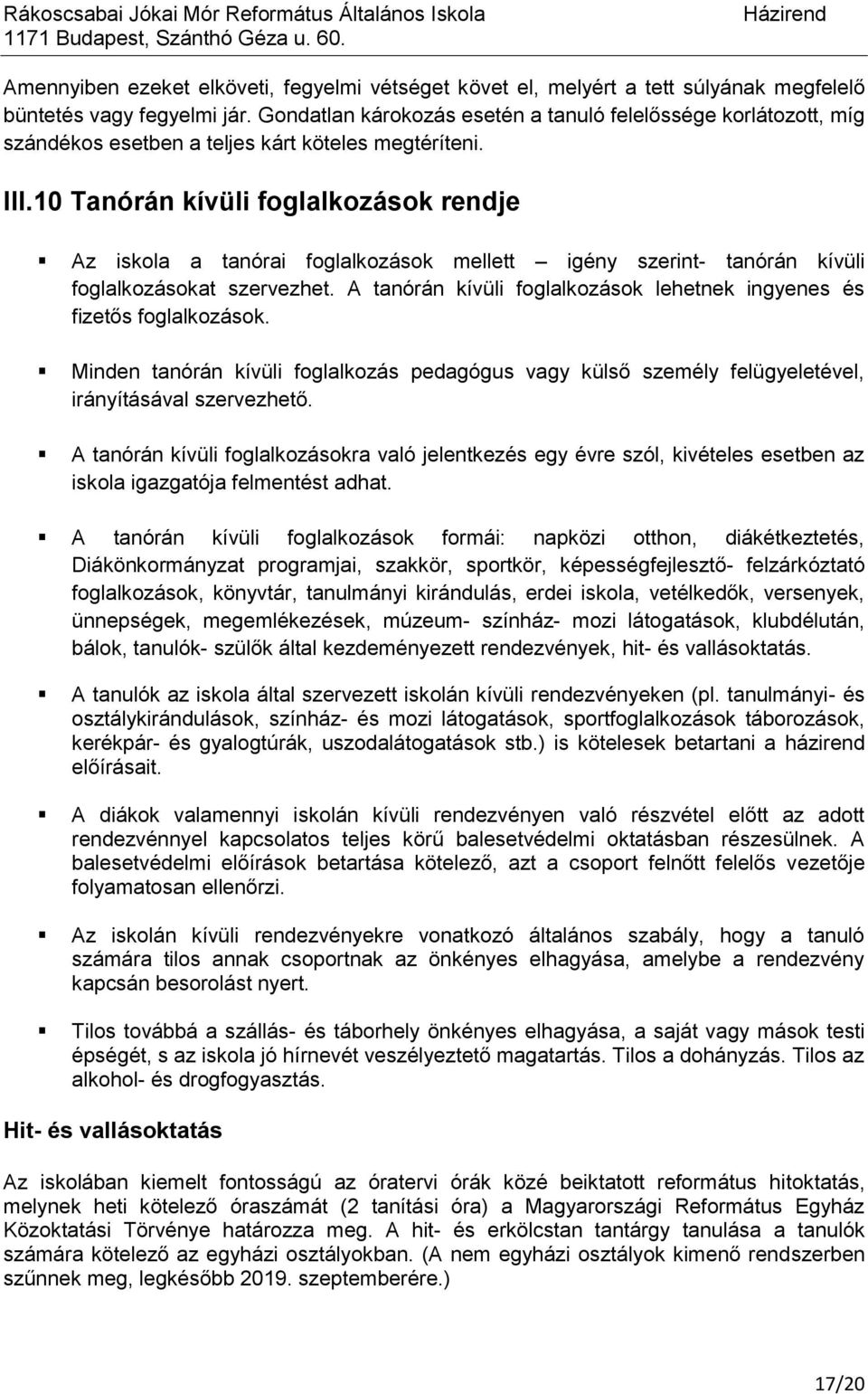 10 Tanórán kívüli foglalkozások rendje Az iskola a tanórai foglalkozások mellett igény szerint- tanórán kívüli foglalkozásokat szervezhet.