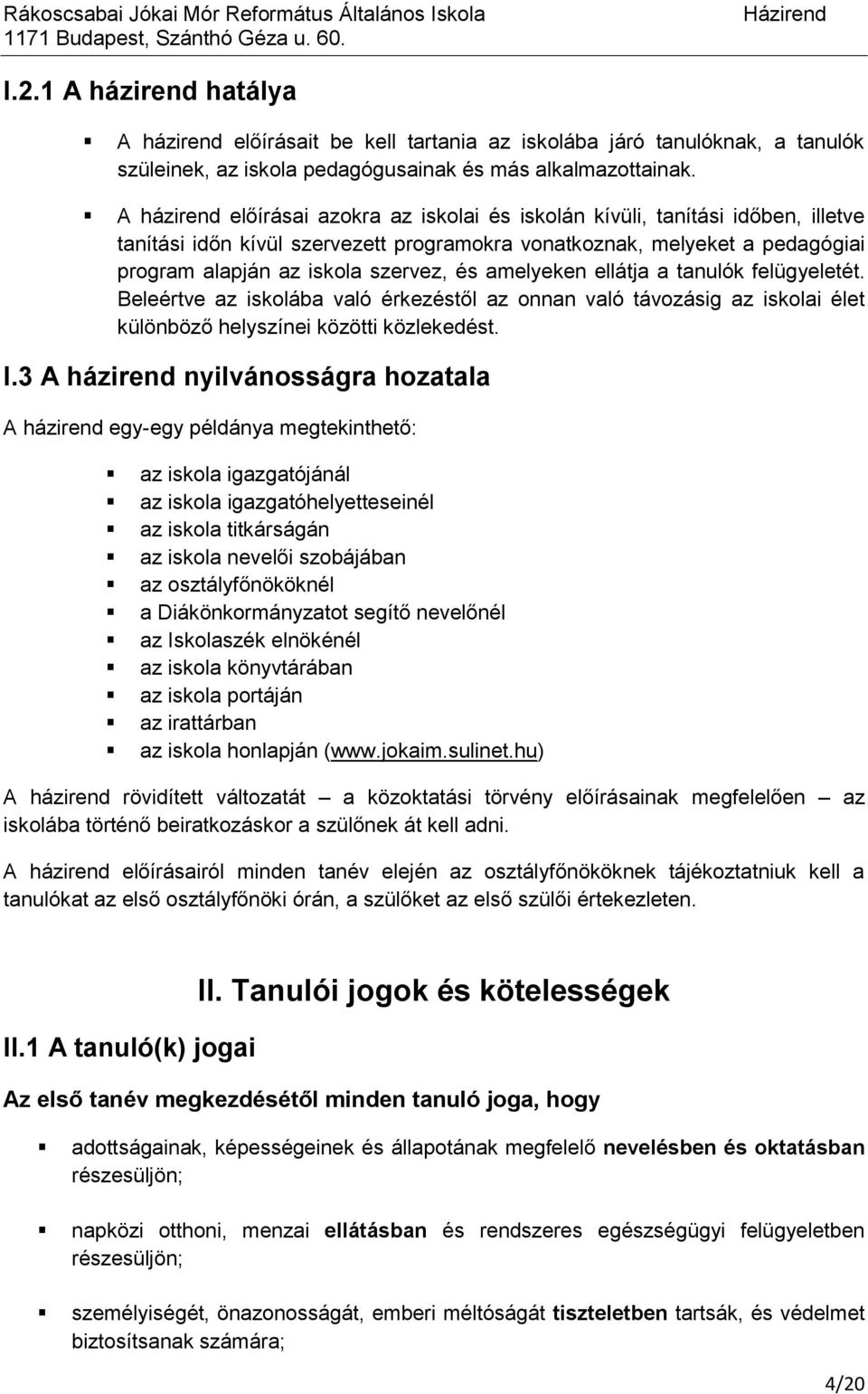 amelyeken ellátja a tanulók felügyeletét. Beleértve az iskolába való érkezéstől az onnan való távozásig az iskolai élet különböző helyszínei közötti közlekedést. I.