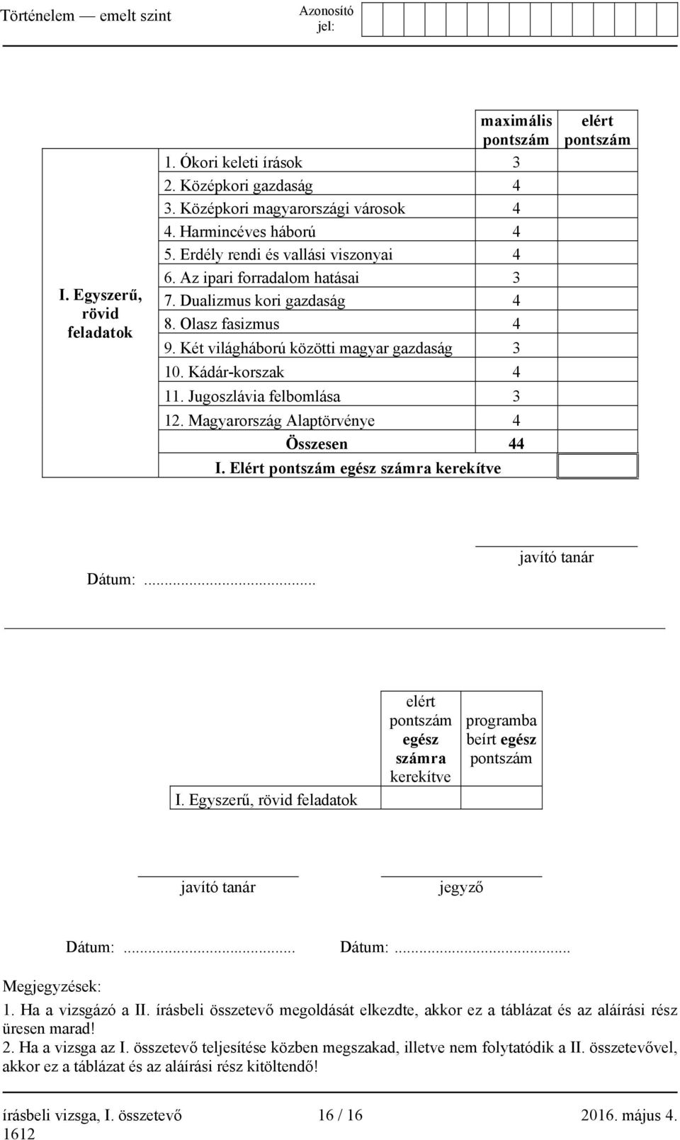 Magyarország Alaptörvénye 4 Összesen 44 I. Elért pontszám egész számra kerekítve elért pontszám Dátum:... javító tanár I.