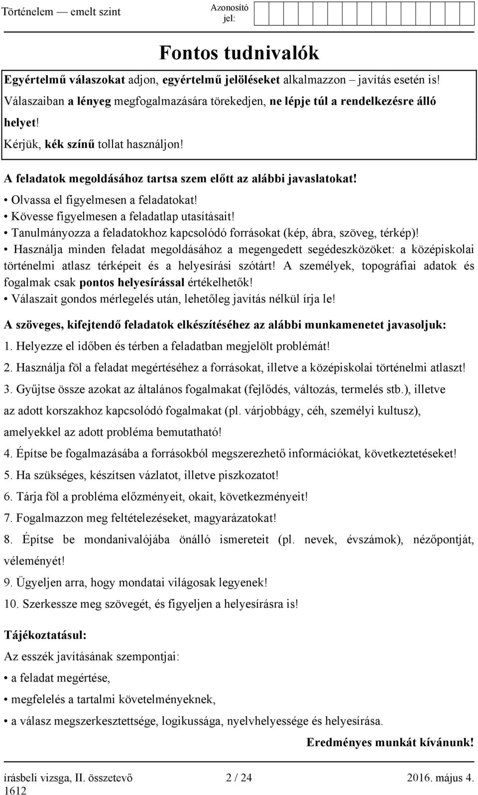 Tanulmányozza a feladatokhoz kapcsolódó forrásokat (kép, ábra, szöveg, térkép)!