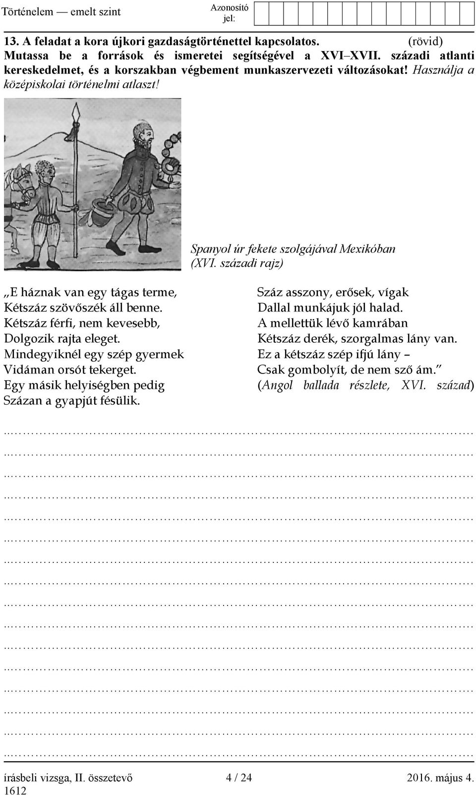 századi rajz) E háznak van egy tágas terme, Kétszáz szövőszék áll benne. Kétszáz férfi, nem kevesebb, Dolgozik rajta eleget. Mindegyiknél egy szép gyermek Vidáman orsót tekerget.
