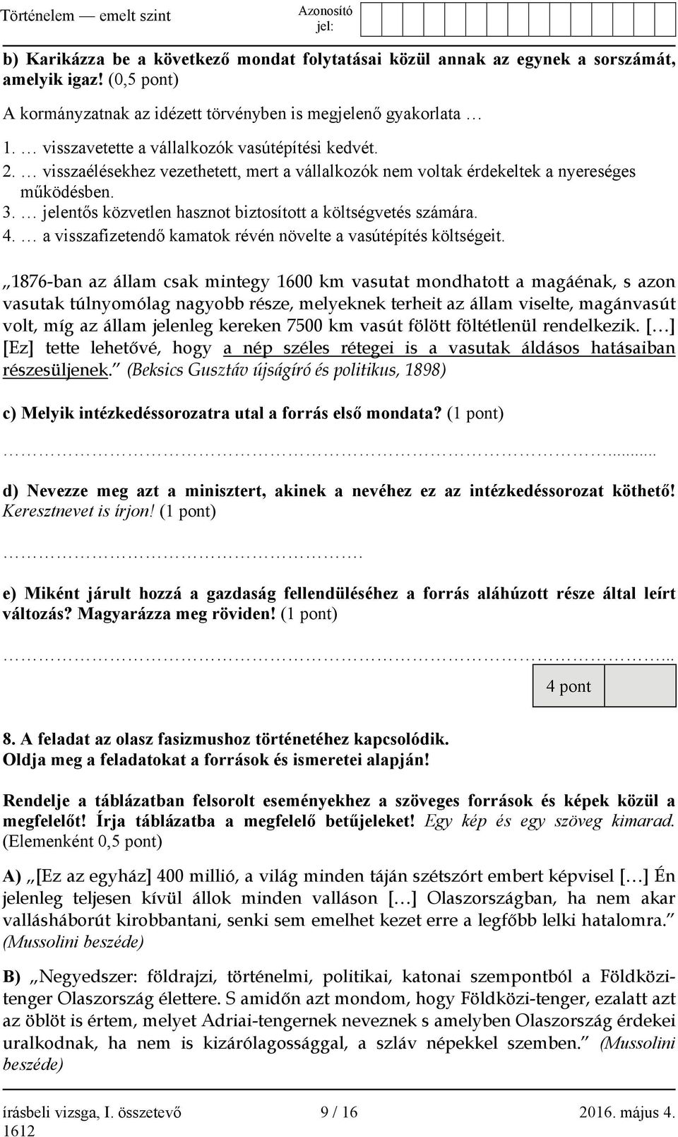jelentős közvetlen hasznot biztosított a költségvetés számára. 4. a visszafizetendő kamatok révén növelte a vasútépítés költségeit.