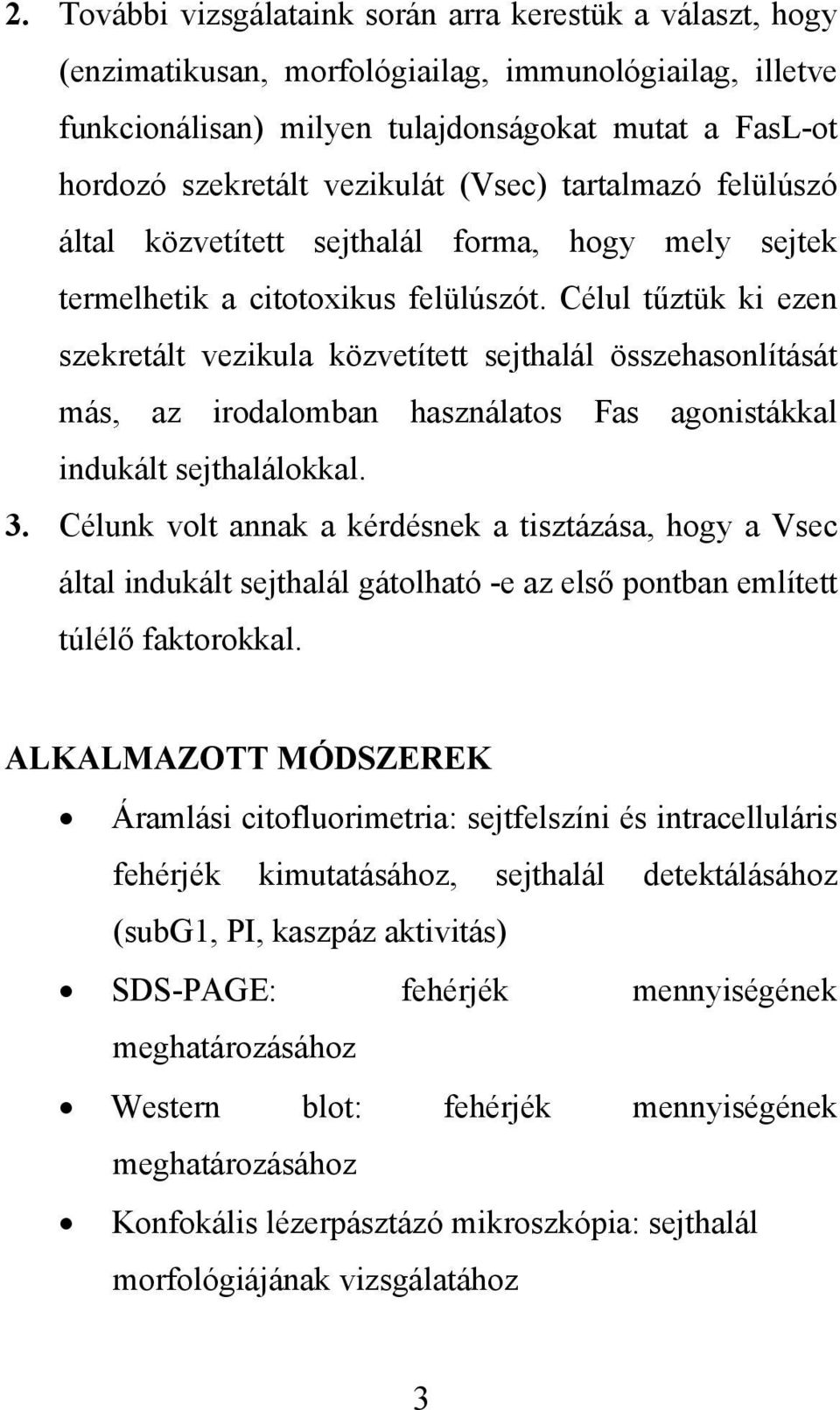 Célul tűztük ki ezen szekretált vezikula közvetített sejthalál összehasonlítását más, az irodalomban használatos Fas agonistákkal indukált sejthalálokkal. 3.