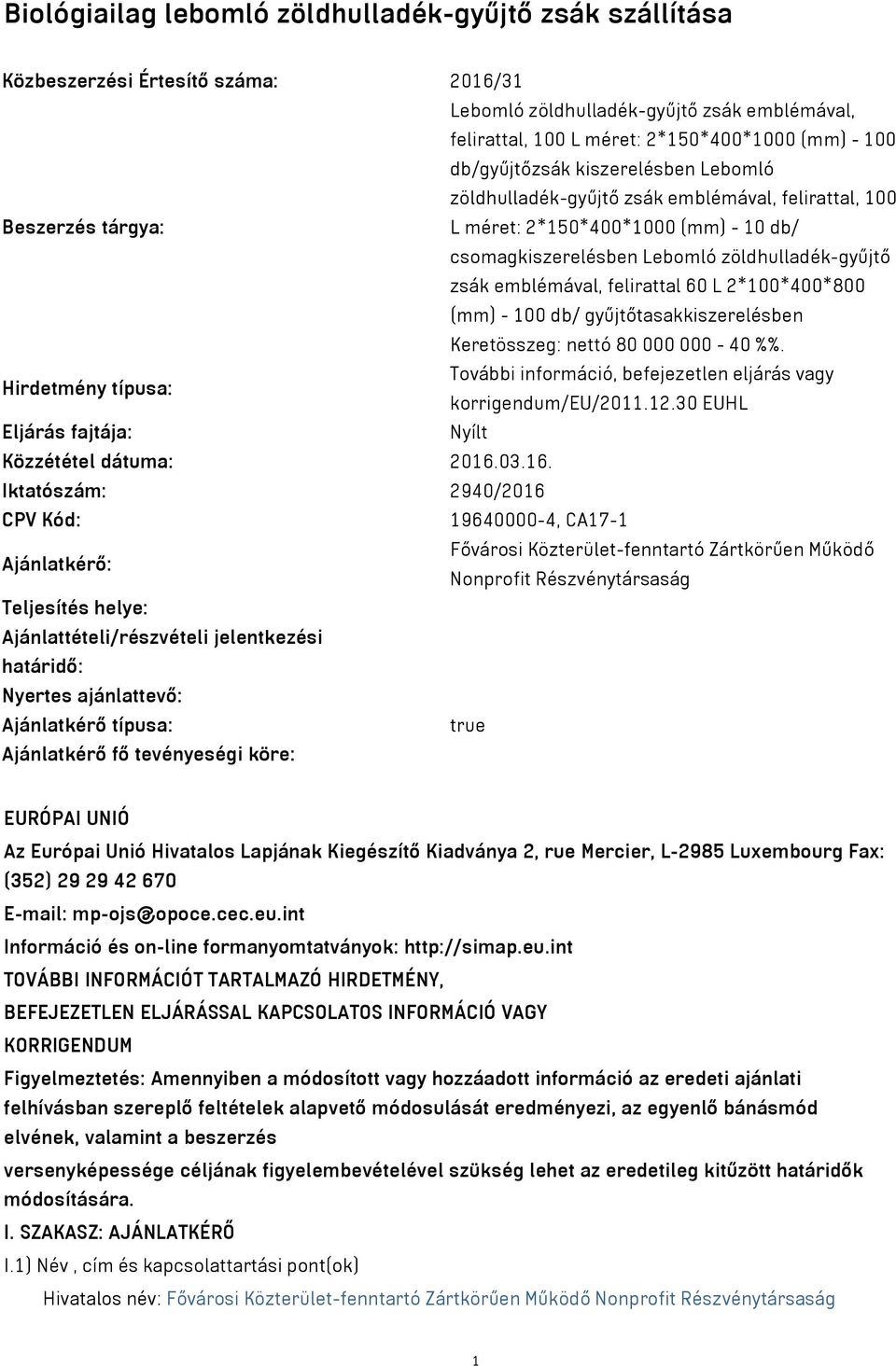 emblémával, felirattal 60 L 2*100*400*800 (mm) - 100 db/ gyűjtőtasakkiszerelésben Keretösszeg: nettó 80 000 000-40 %%.