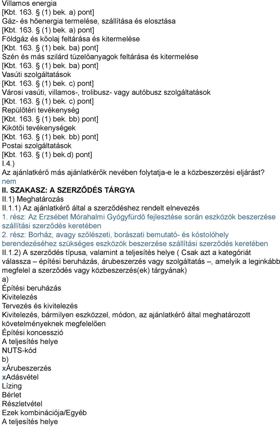 163. (1) bek. bb) pont] Kikötői tevékenységek [Kbt. 163. (1) bek. bb) pont] Postai szolgáltatások [Kbt. 163. (1) bek.d) pont] I.4.