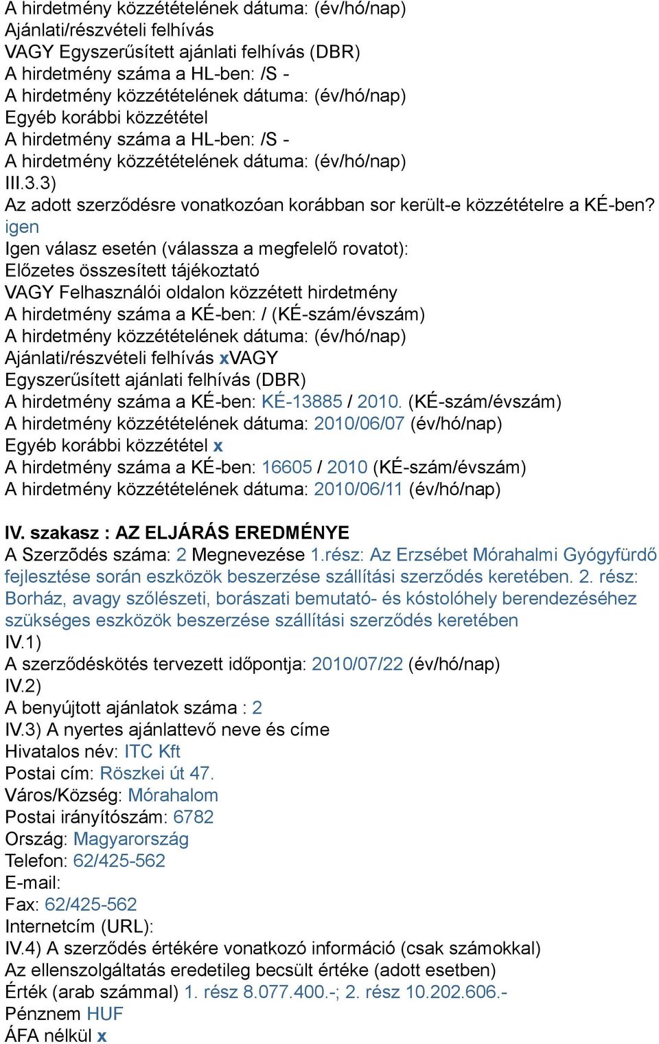 3) Az adott szerződésre vonatkozóan korábban sor került-e közzétételre a KÉ-ben?