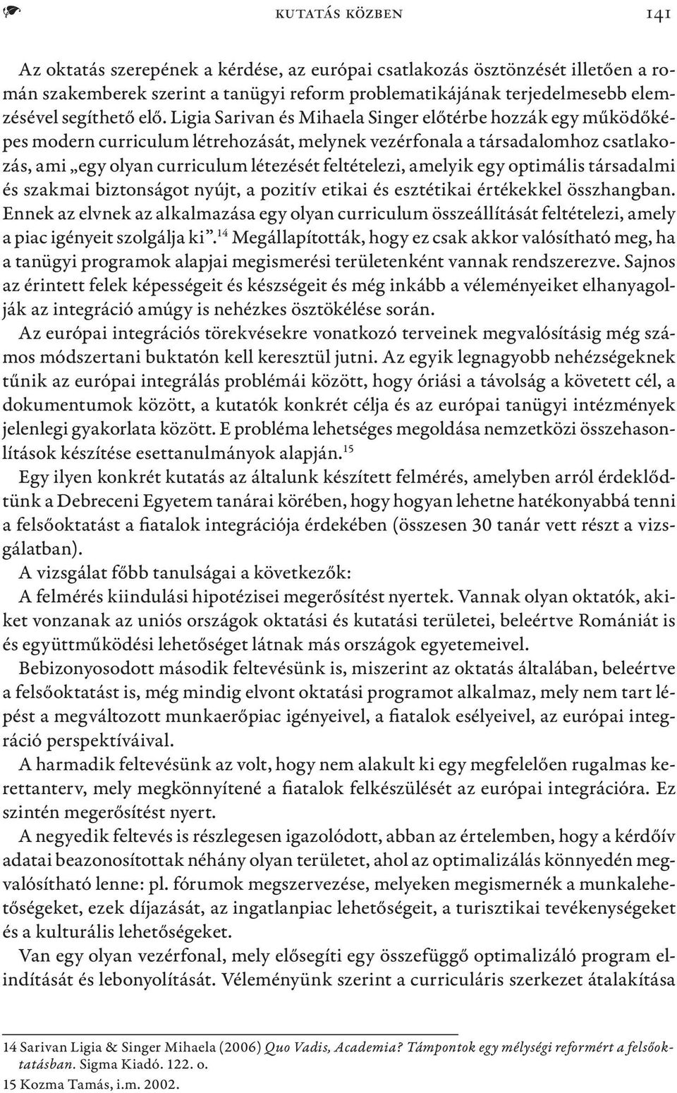 amelyik egy optimális társadalmi és szakmai biztonságot nyújt, a pozitív etikai és esztétikai értékekkel összhangban.