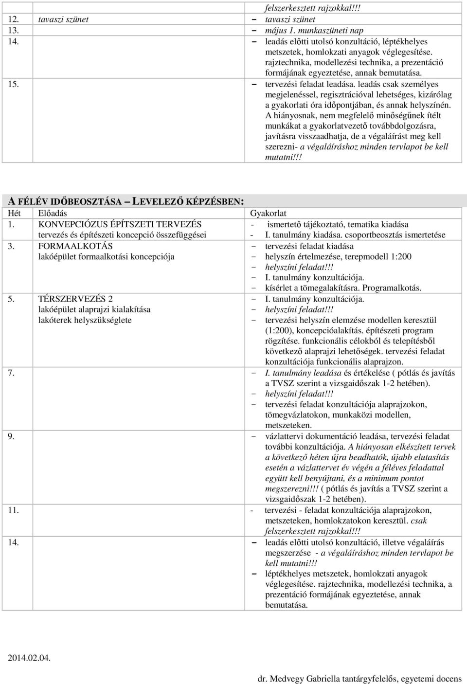 leadás csak személyes megjelenéssel, regisztrációval lehetséges, kizárólag a gyakorlati óra időpontjában, és annak helyszínén.