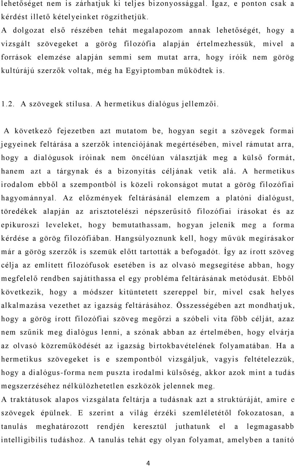 nem görög kultúrájú szerzők voltak, még ha Egyiptomban működtek is. 1.2. A szövegek stílusa. A hermetikus dialógus jellemzői.