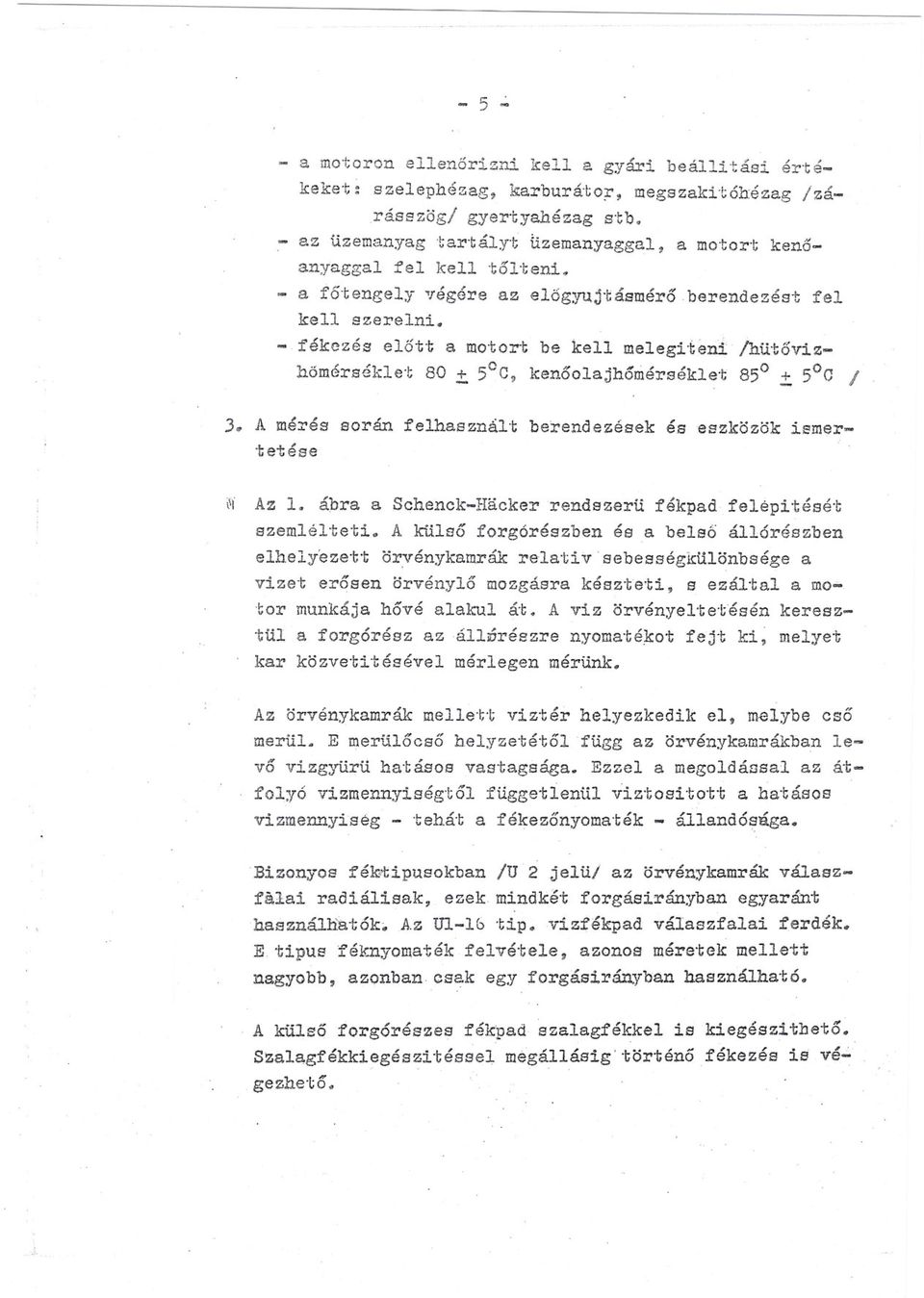 - fékezés elott a mo'torc be kell meleg'ten homérséklet 80.:t. 50C, kenoolajhonérsékle'c /hü'cóvz- 850.:t. 50C / 3. A mérés során felhasznál'c berendezések éseszközök smertetése lljaz 1.