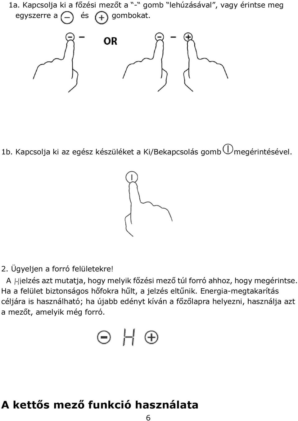 A jelzés azt mutatja, hogy melyik főzési mező túl forró ahhoz, hogy megérintse.