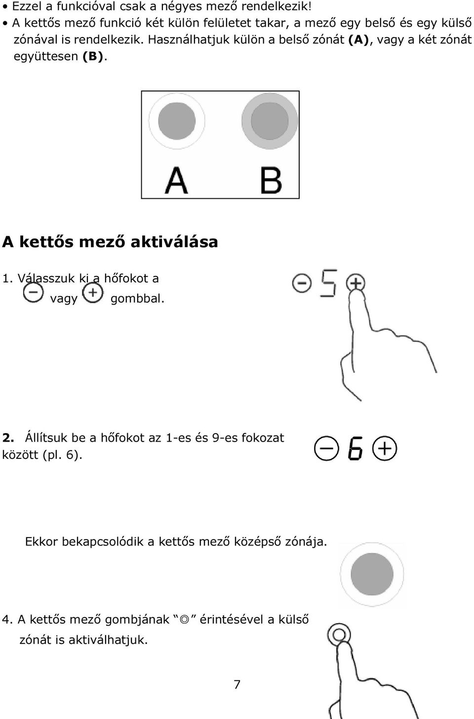 Használhatjuk külön a belső zónát (A), vagy a két zónát együttesen (B). A kettős mező aktiválása 1.