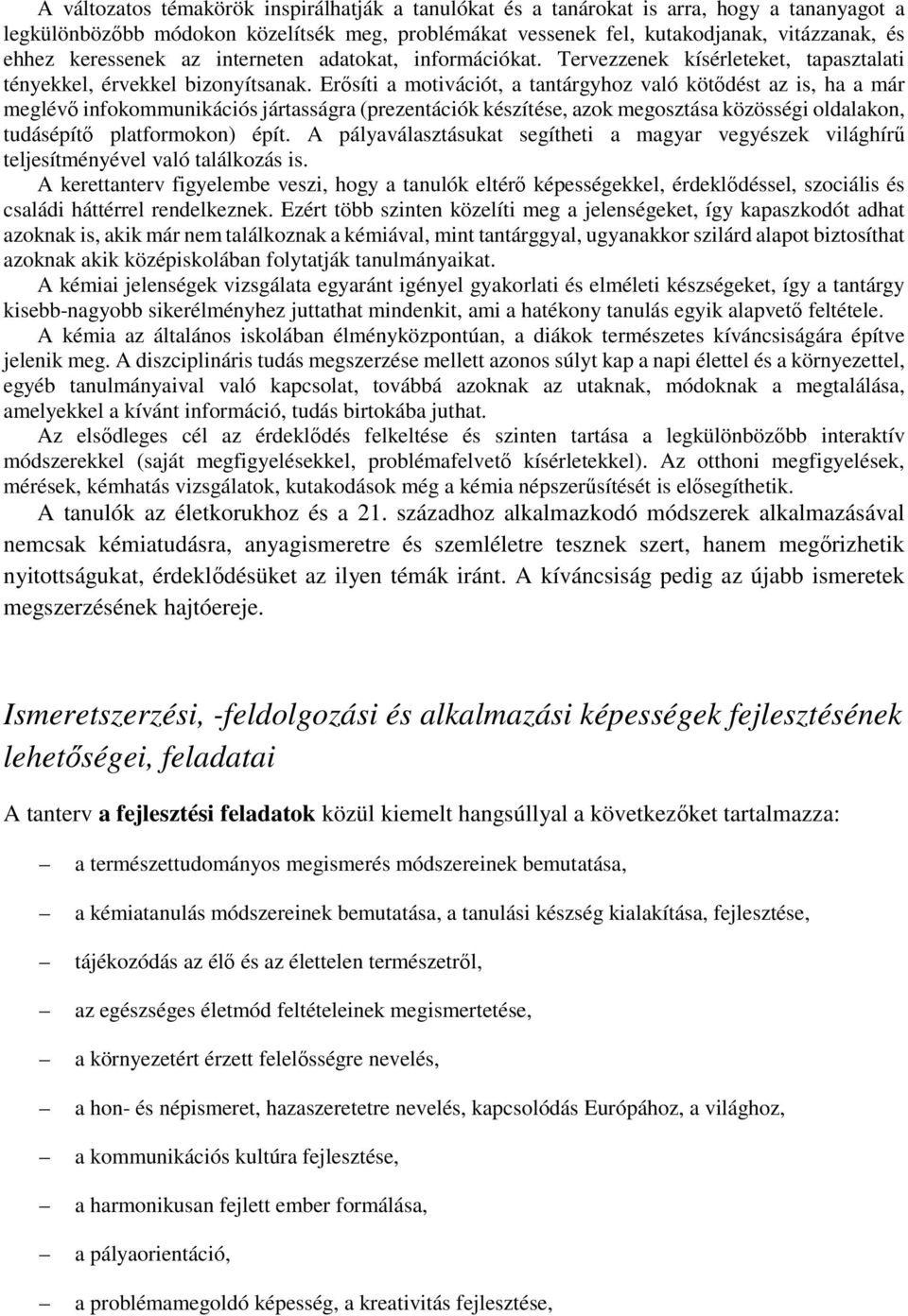 Erősíti a motivációt, a tantárgyhoz való kötődést az is, ha a már meglévő infokommunikációs jártasságra (prezentációk készítése, azok megosztása közösségi oldalakon, tudásépítő platformokon) épít.