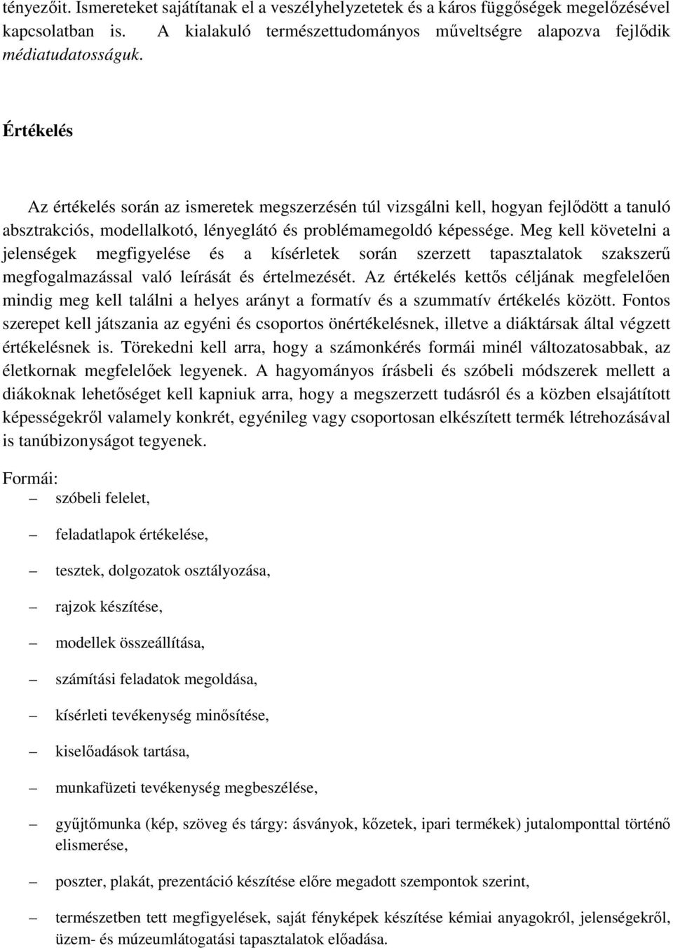 Meg kell követelni a jelenségek megfigyelése és a kísérletek során szerzett tapasztalatok szakszerű megfogalmazással való leírását és értelmezését.