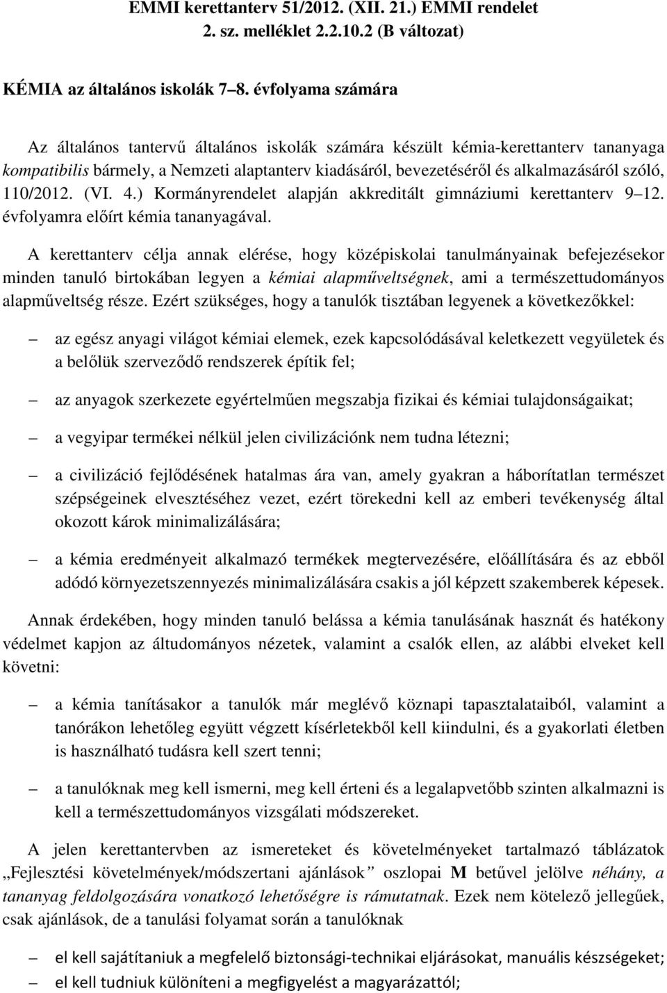 110/2012. (VI. 4.) Kormányrendelet alapján akkreditált gimnáziumi kerettanterv 9 12. évfolyamra előírt kémia tananyagával.