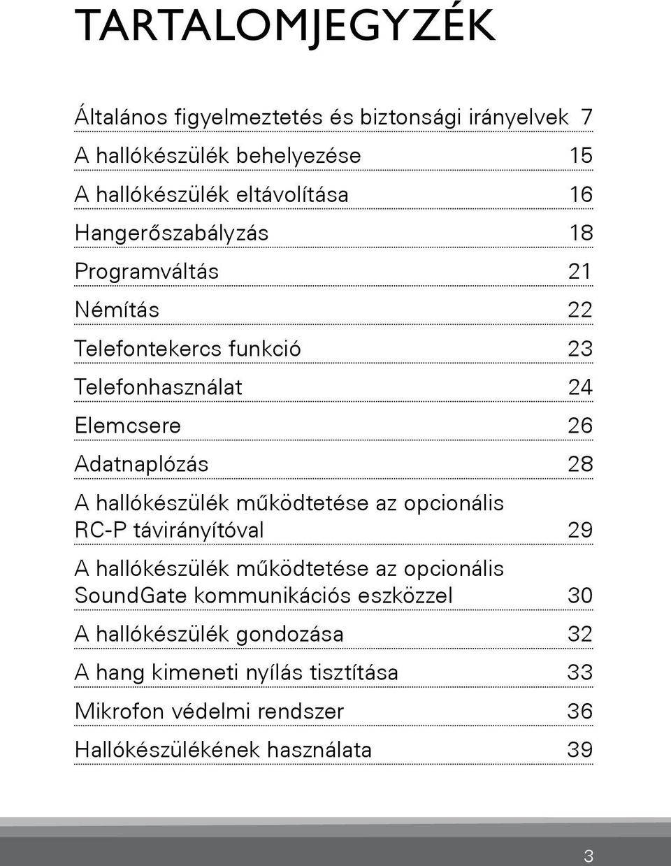 hallókészülék működtetése az opcionális RC-P távirányítóval 29 A hallókészülék működtetése az opcionális SoundGate kommunikációs