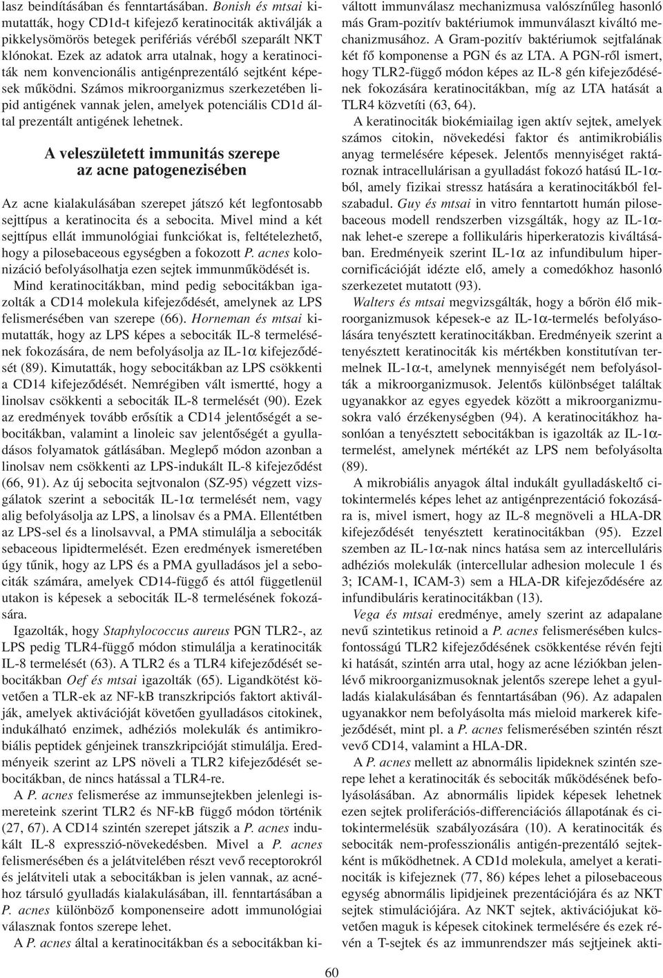 Számos mikroorganizmus szerkezetében lipid antigének vannak jelen, amelyek potenciális CD1d által prezentált antigének lehetnek.